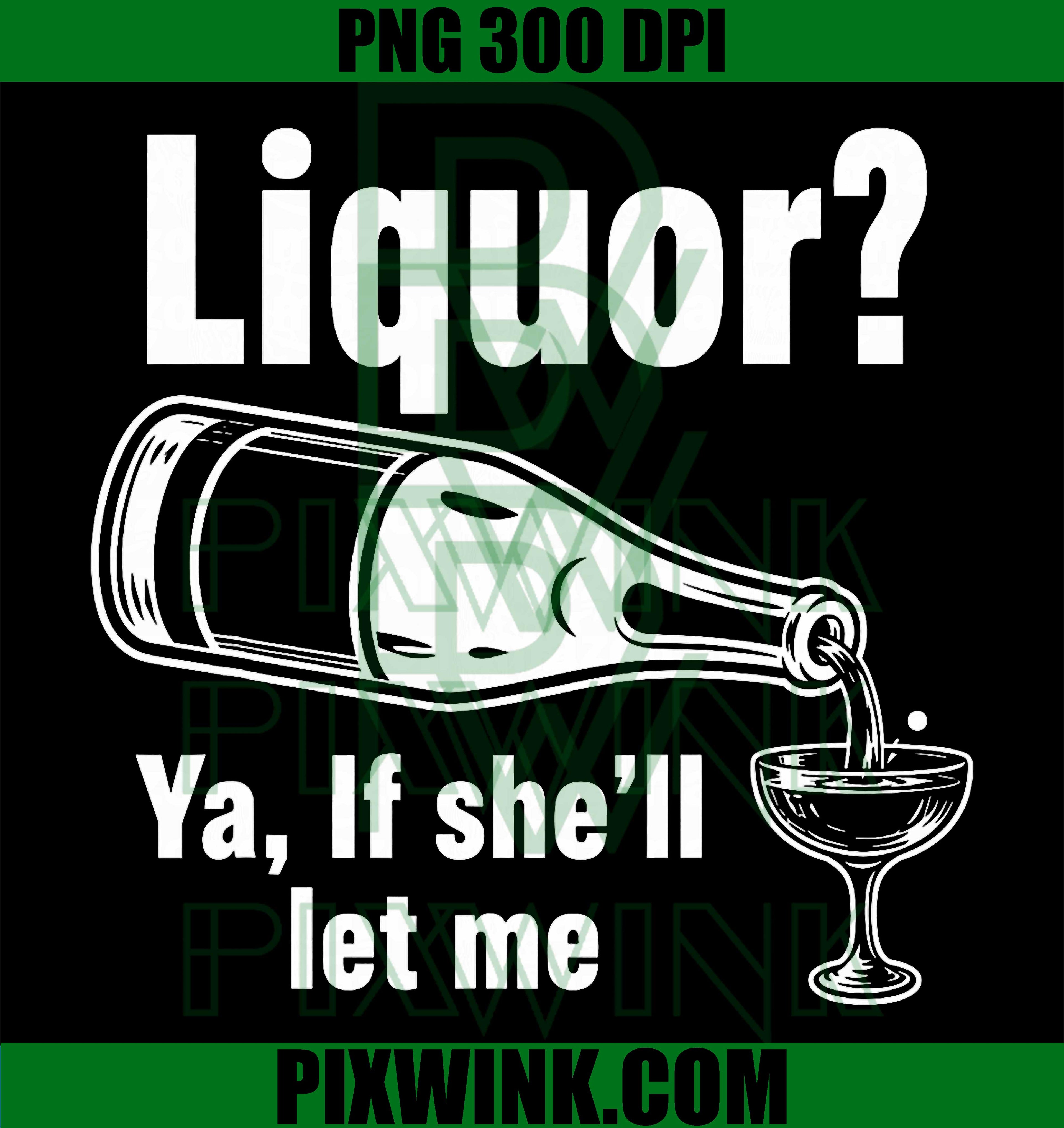 Liquor Yeah PNG, Funny Unhinged Adult Humor Meme PNG Party Design