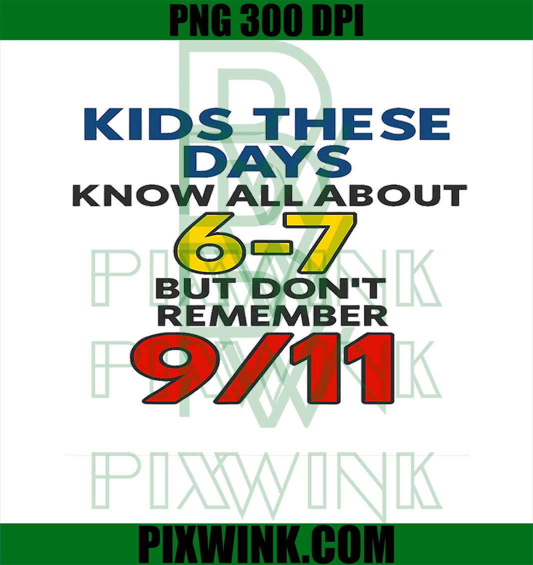 Kids These Days 6-7 But Don't Remember, 911 Funny Meme PNG