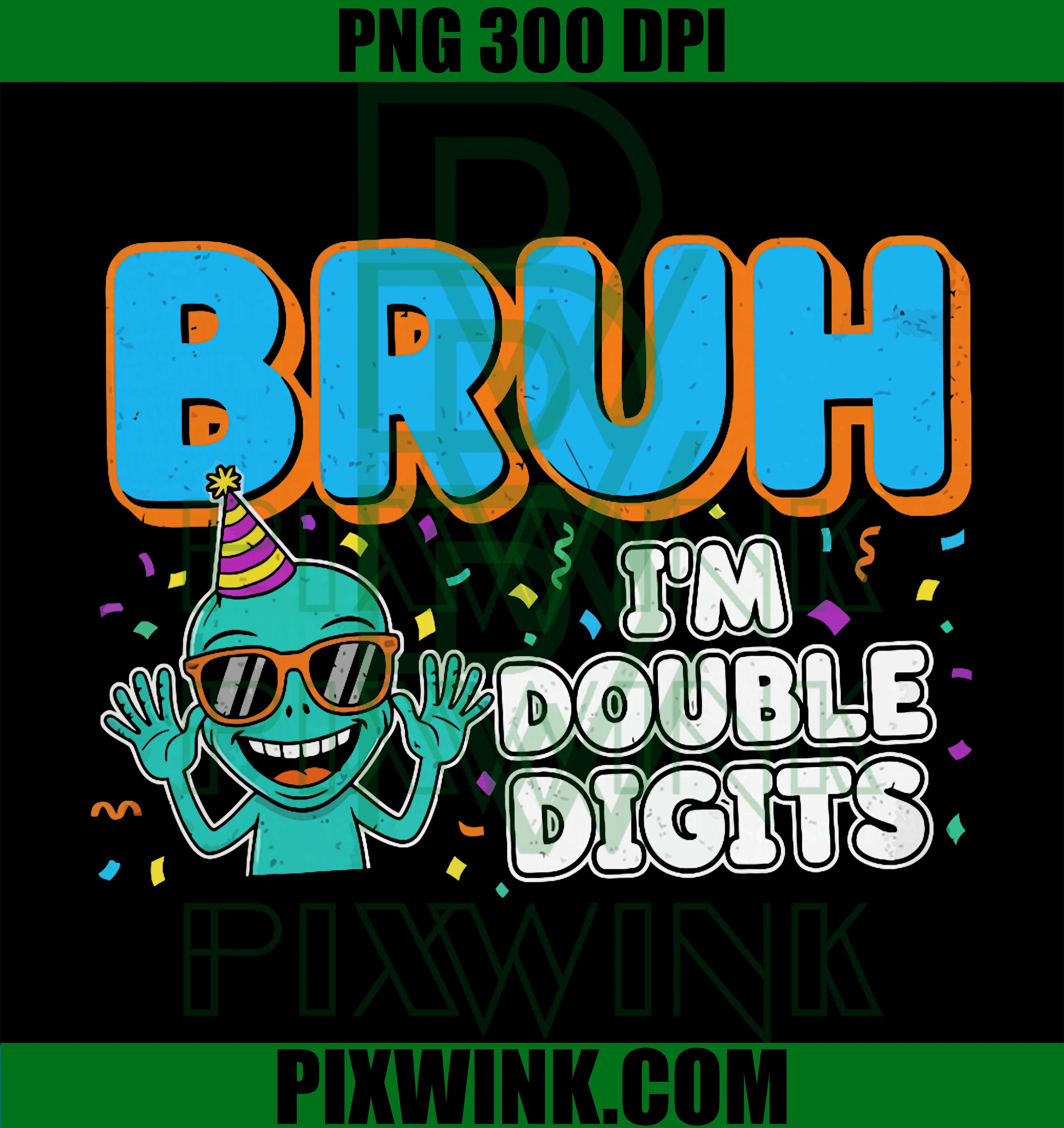 Bruh I'm Double Digits 10th PNG, Birthday 10 Year Old PNG