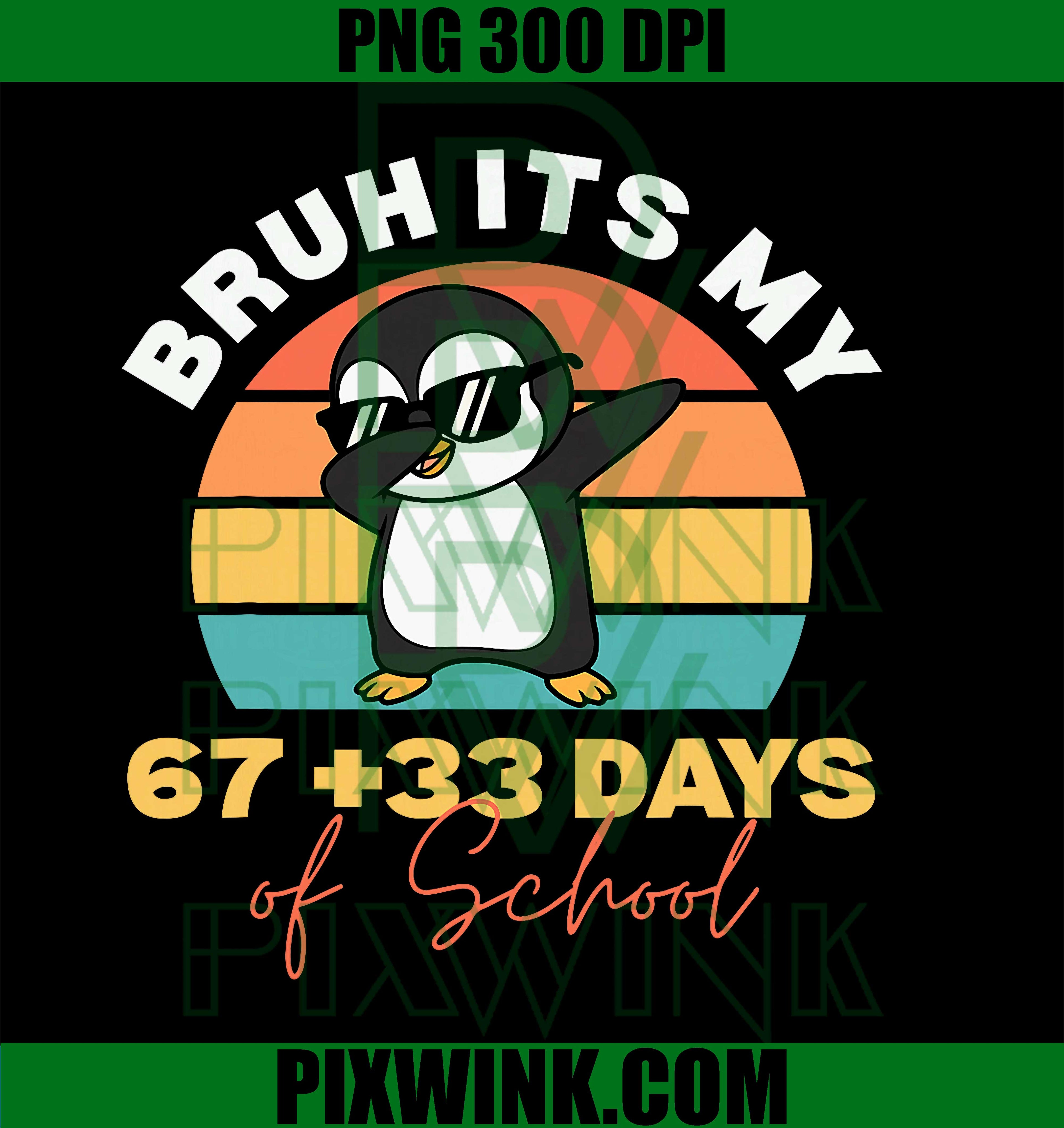 Bruh Its My 67 +33 Days of School PNG, 100th Day Dab PNG