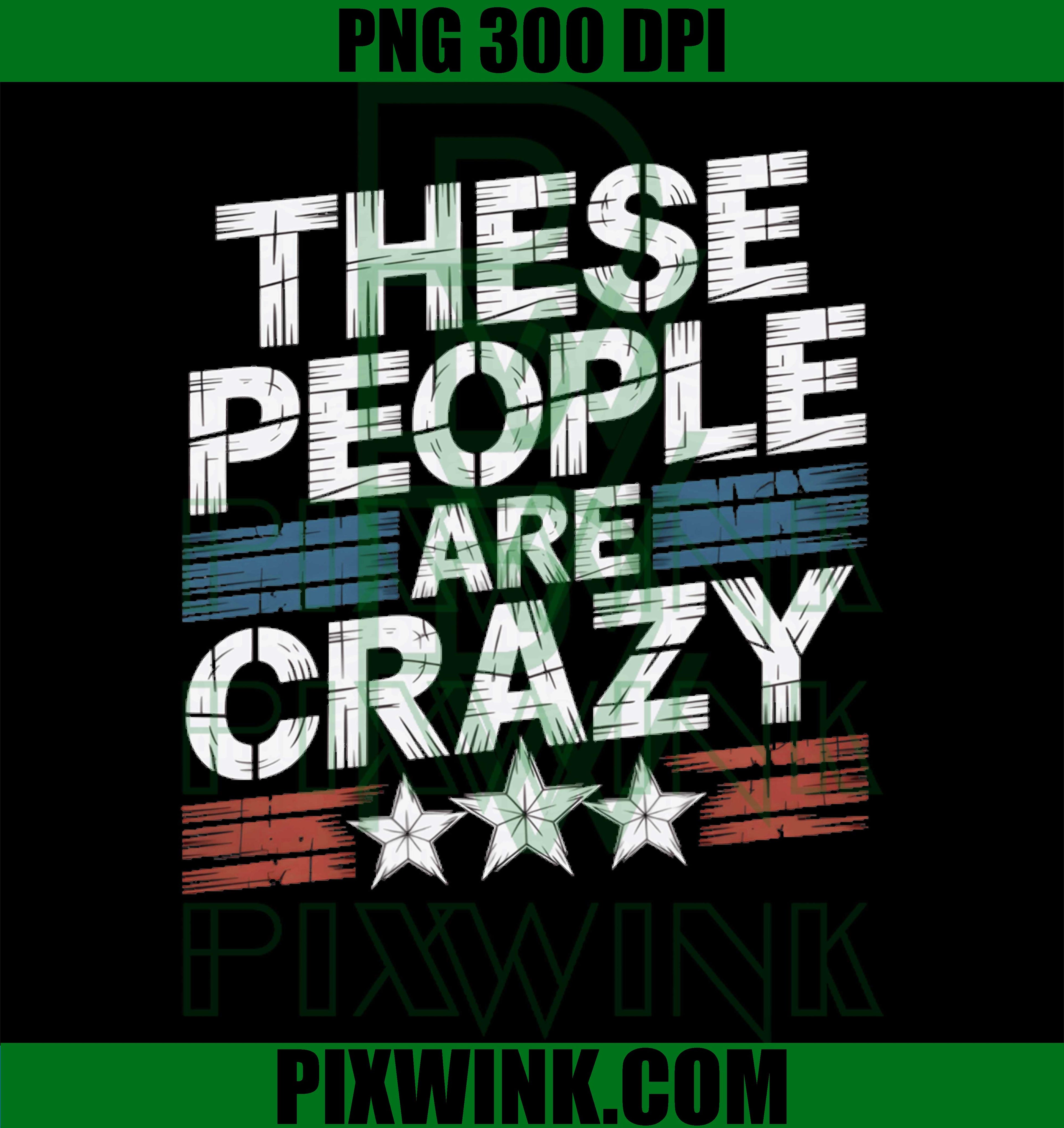 Vintage These People Are Crazy PNG, Sarcastic Humor Quote Retro Graphic Design PNG