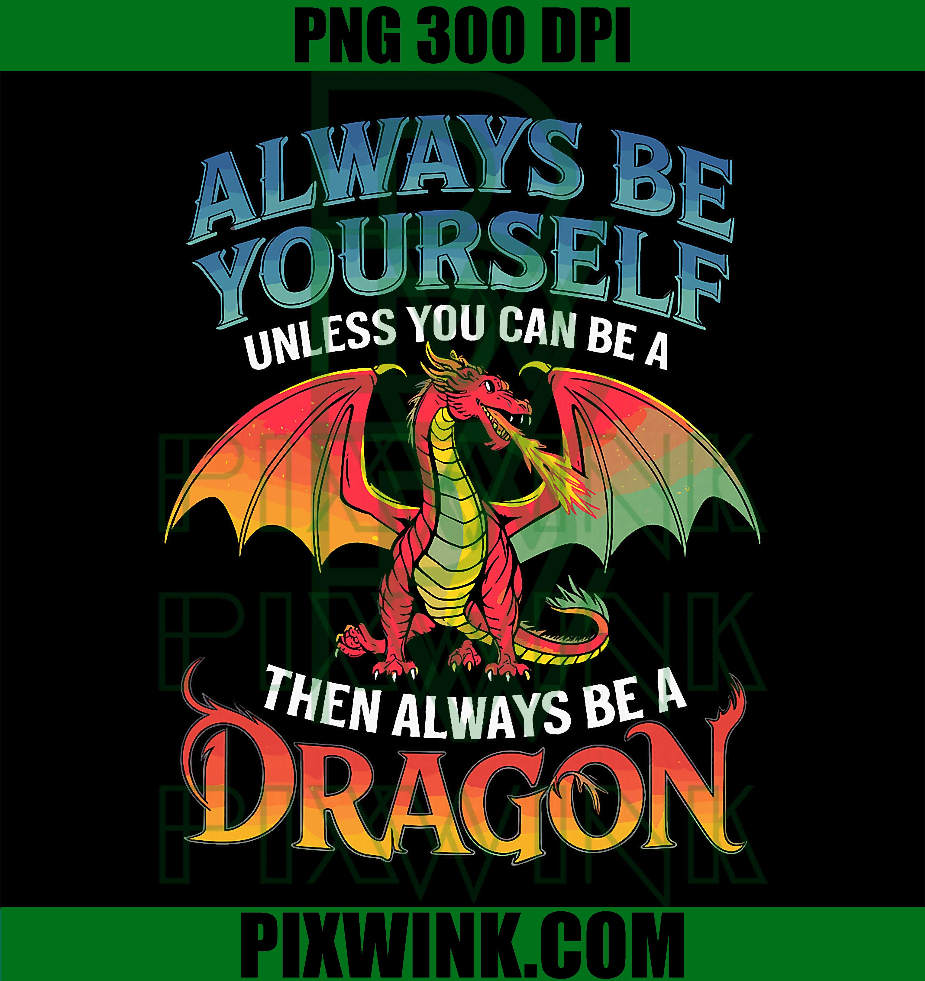Always be Yourself Unless You can be a Dragon PNG
