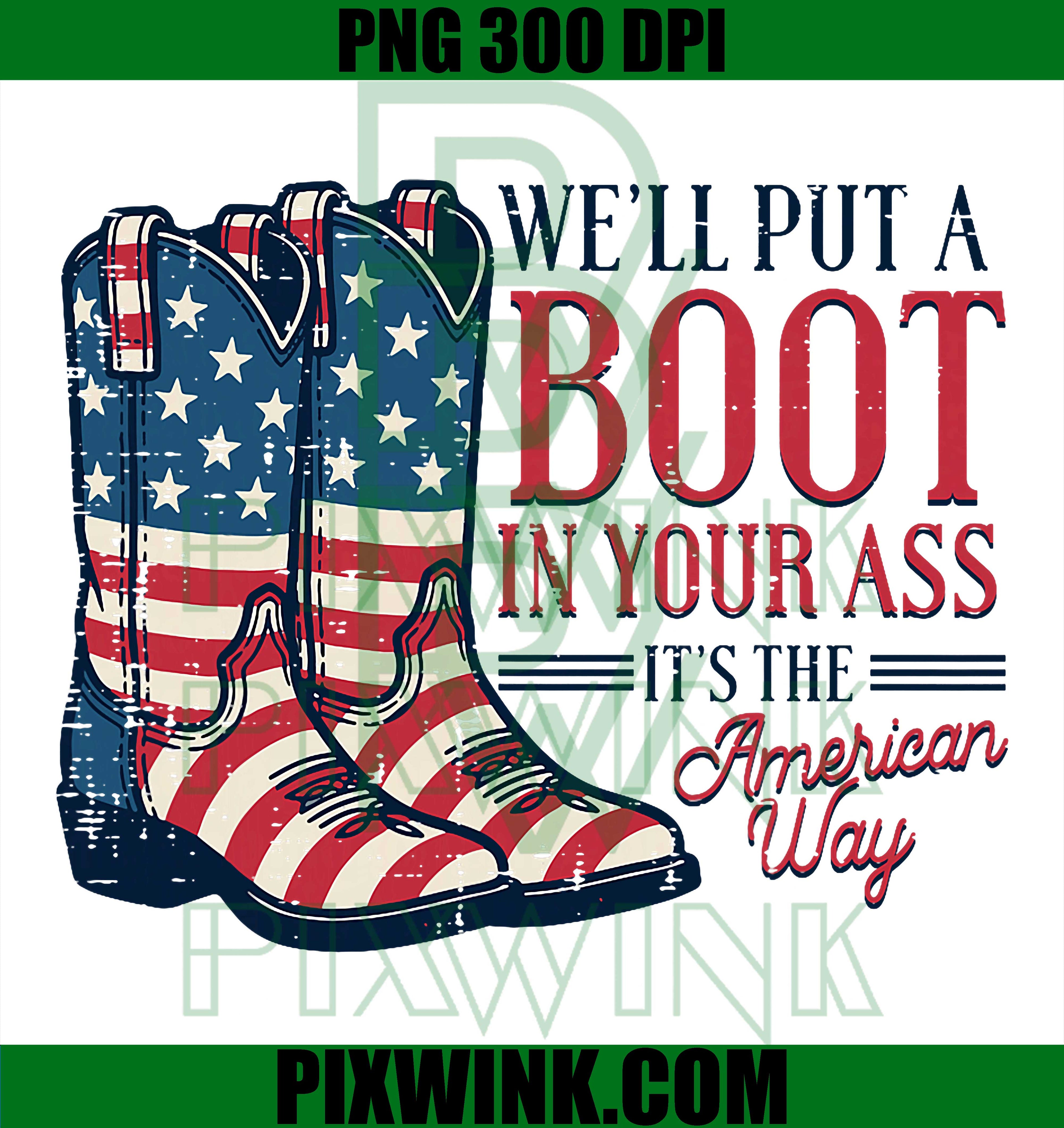 Boot In Your Ass PNG, American Way 4th July PNG Patriotic Design