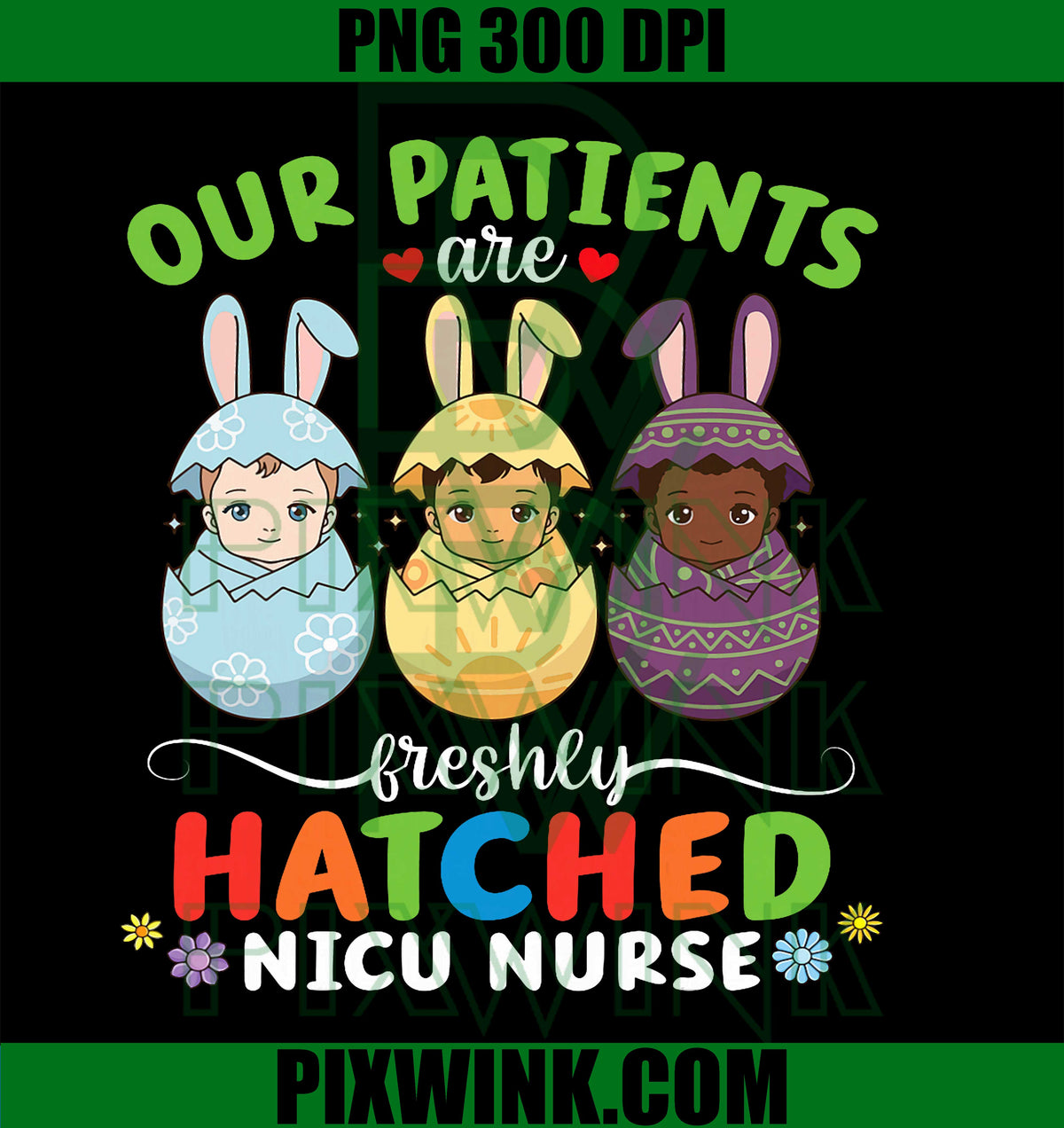 NICU Nurse Easter PNG, Freshly Hatched PNG, Newborn Nurse Quotes PNG