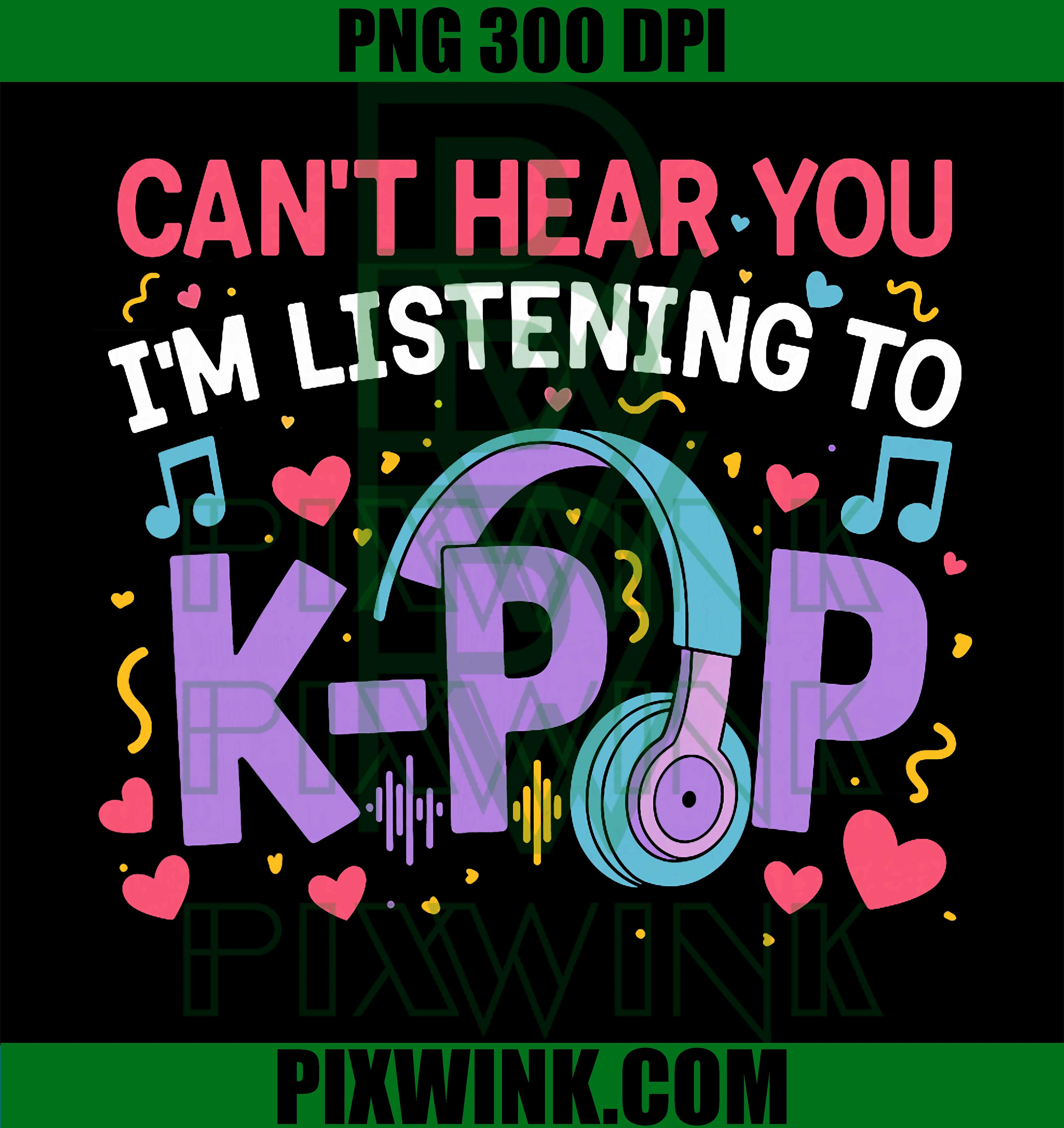Kpop Lover PNG, Cant Hear You Listening Quote PNG