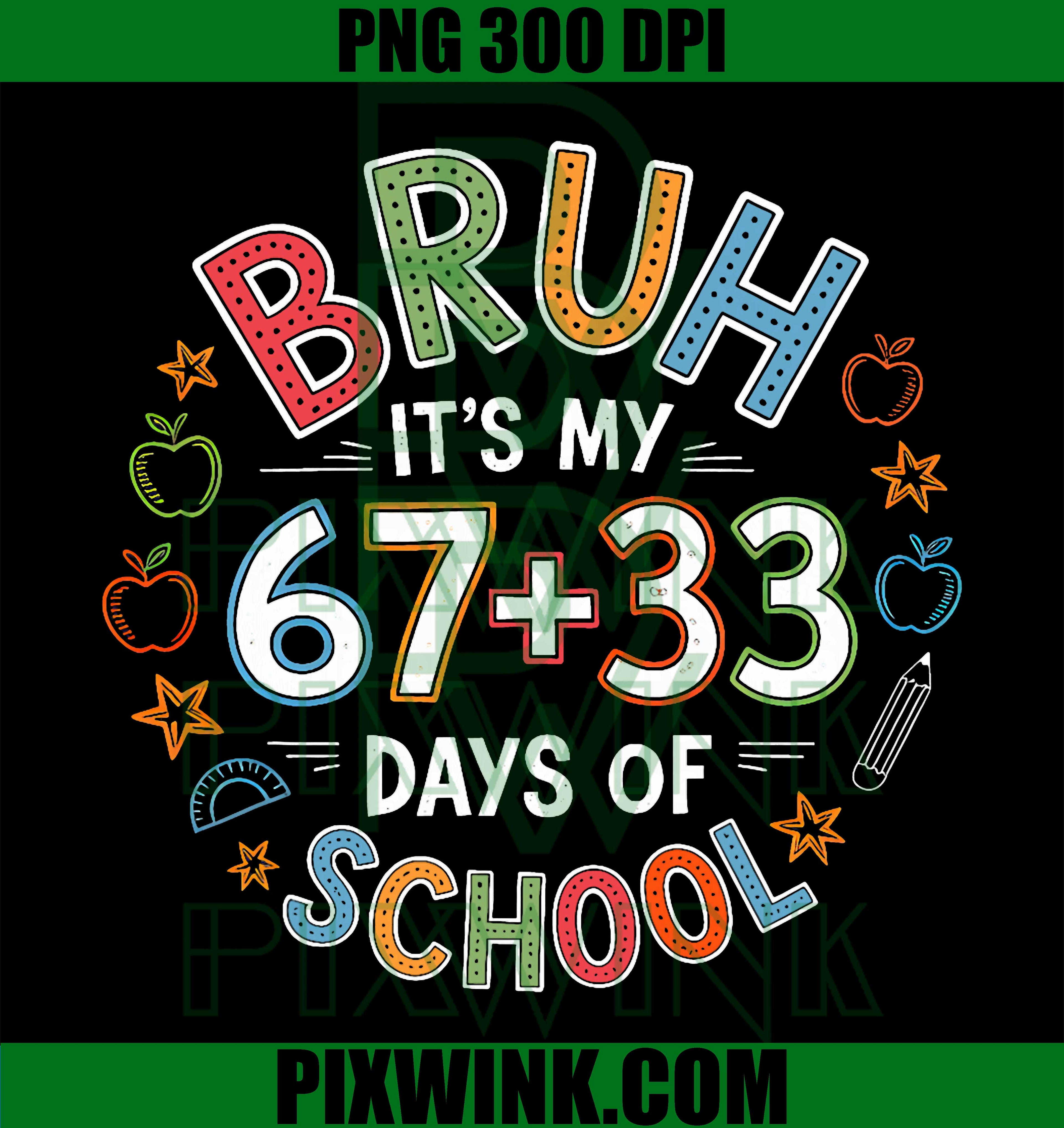 Bruh Its My 67 33 Days of School PNG, Funny Boys Kids 100th Day PNG