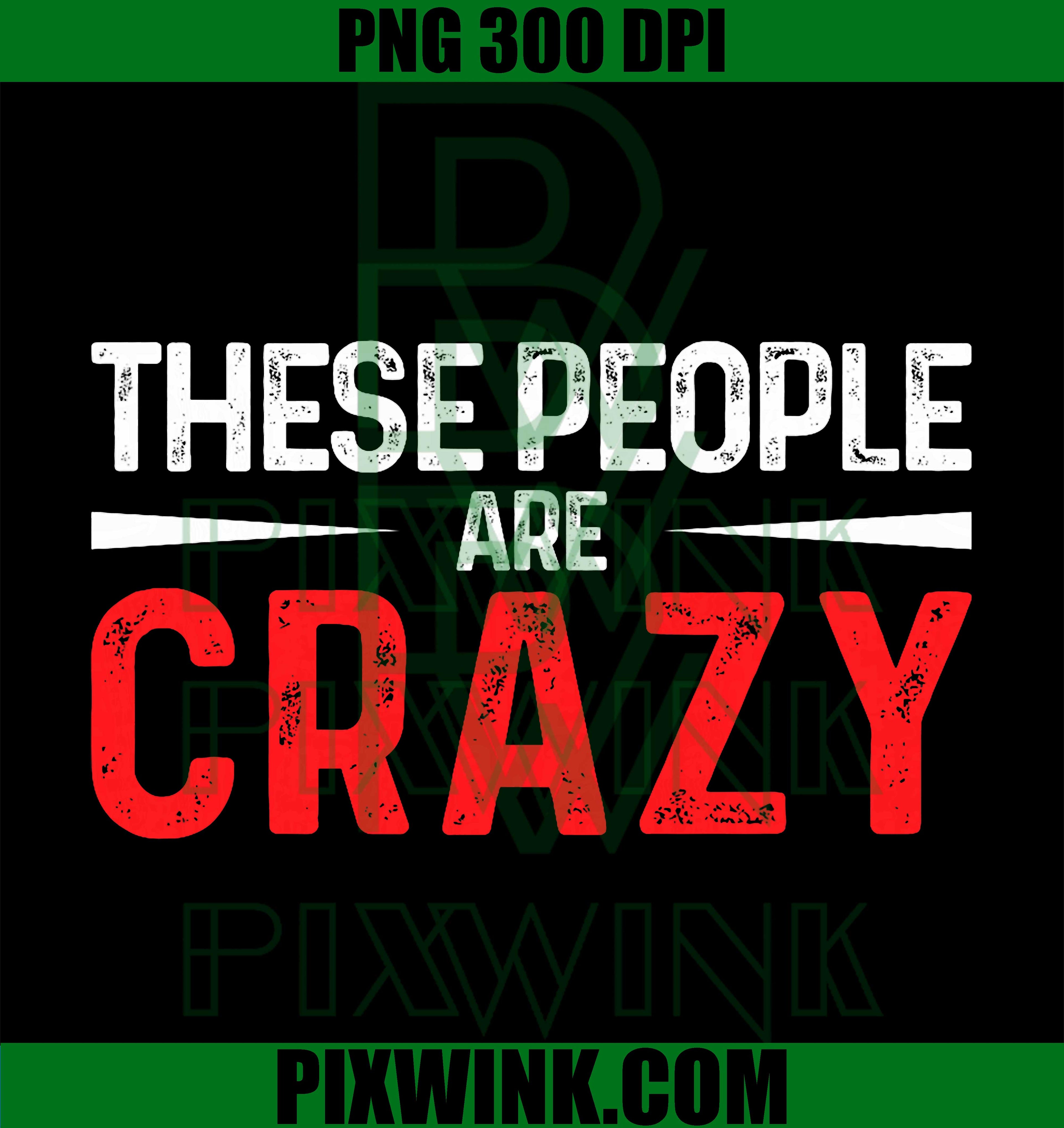 Vintage These People Are Crazy PNG, Retro Sarcastic Humor Graphic Design PNG