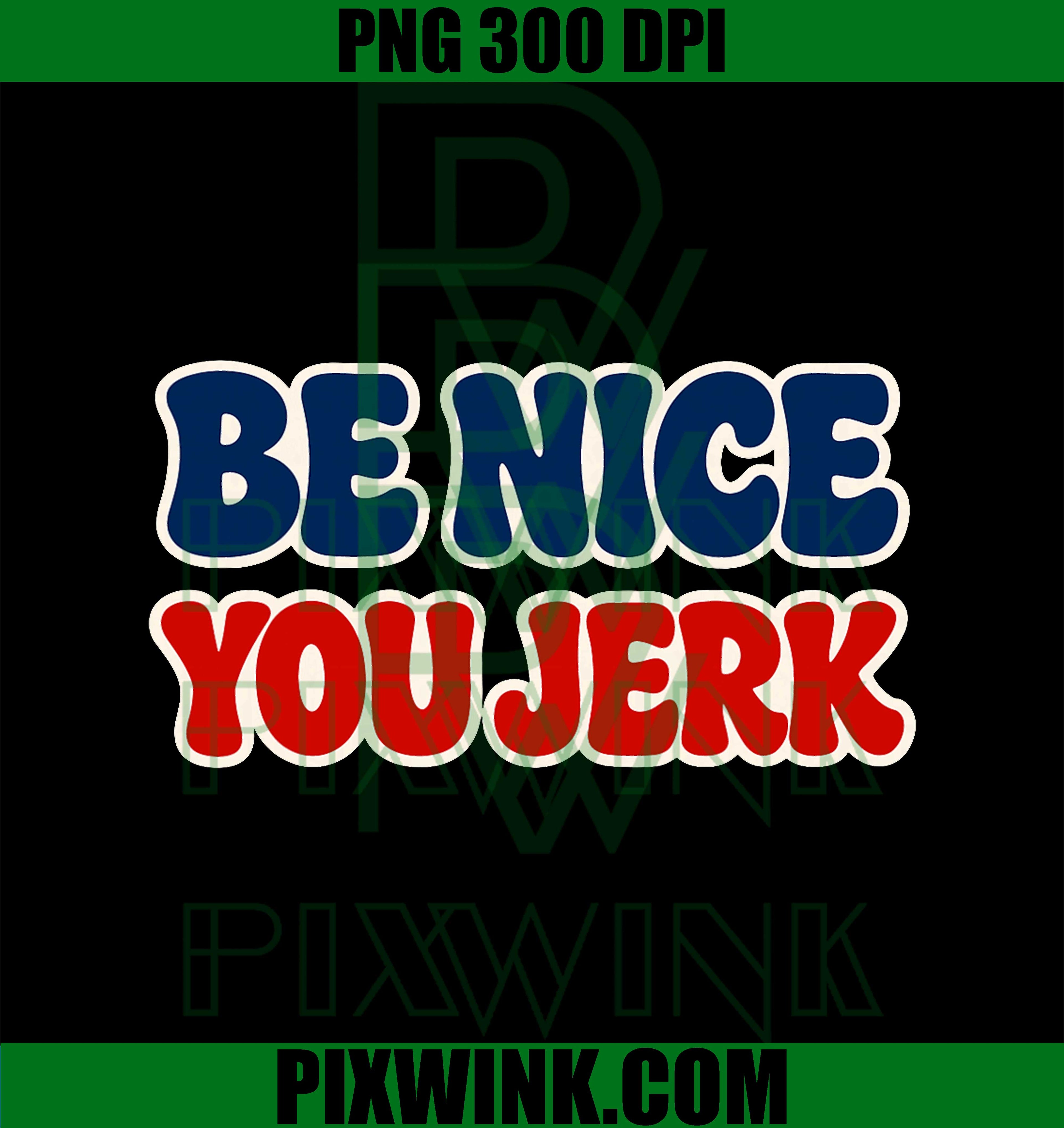 Be Nice You Jerk PNG, Funny Quote Design PNG