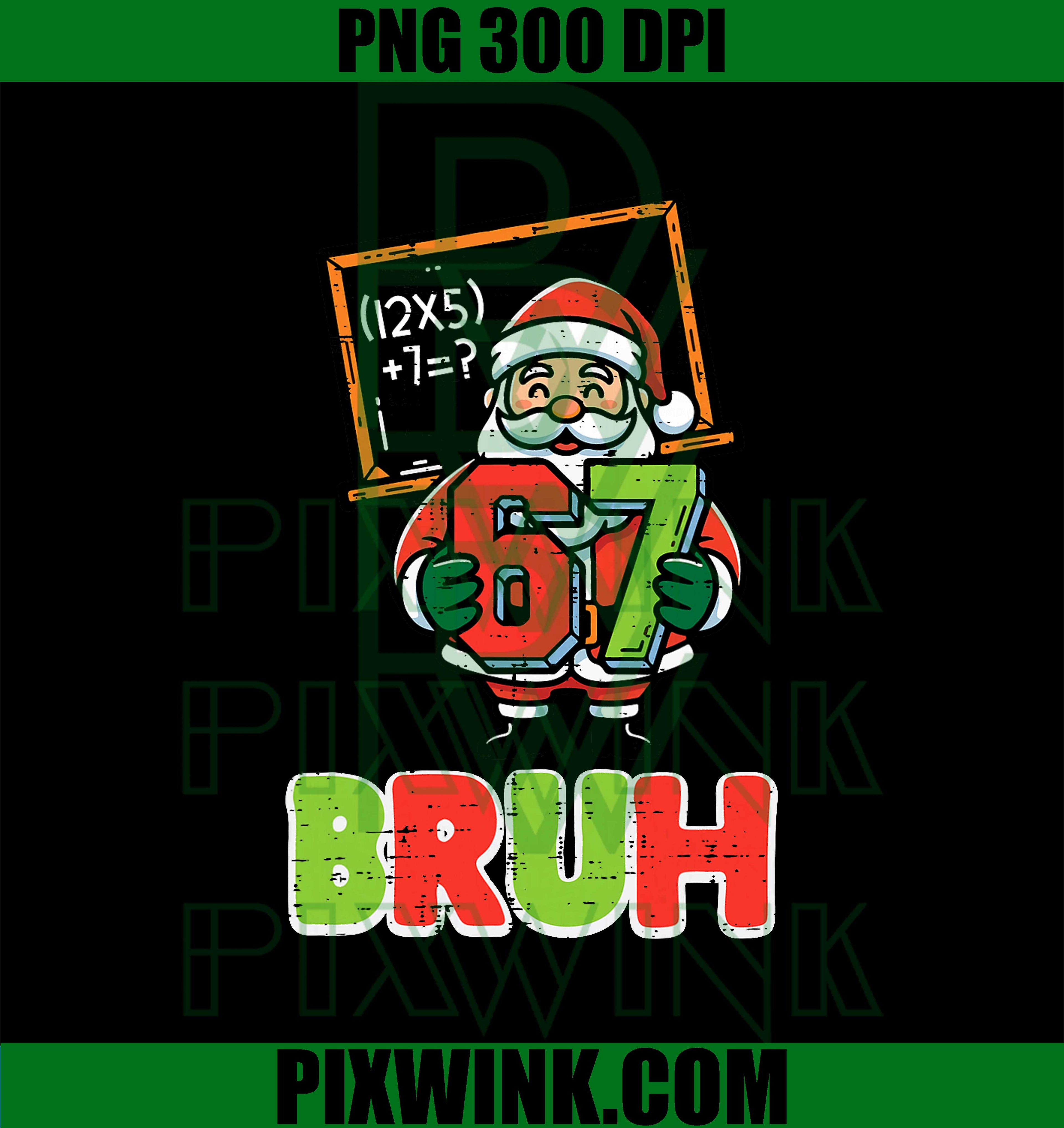 6 7 Meme Xmas PNG, 67 Bruh Santa Funny Christmas PNG, Six Seven Bruh Christmas PNG Design
