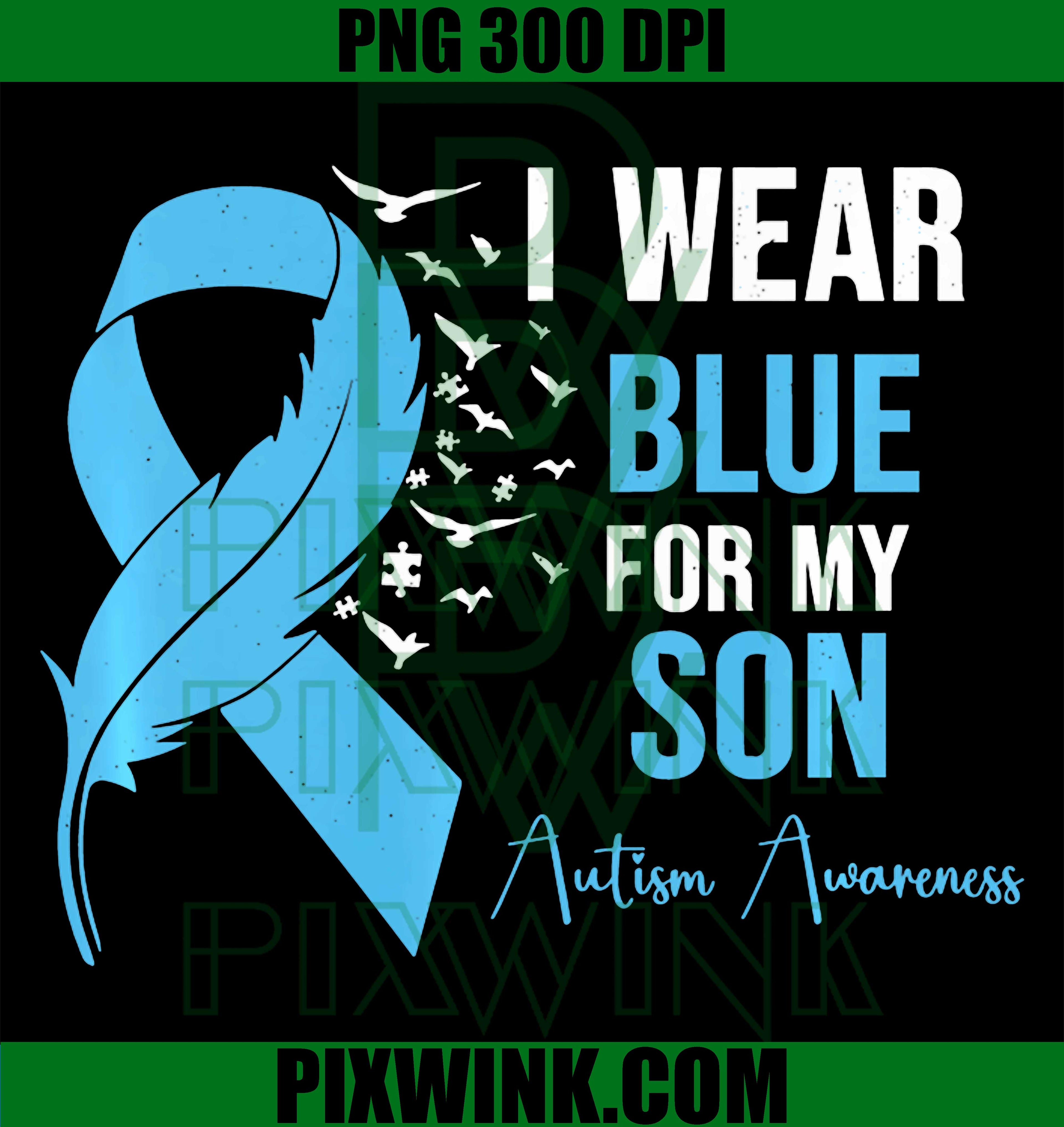 I Wear Blue PNG, Autism Awareness Parent PNG, Support Son PNG