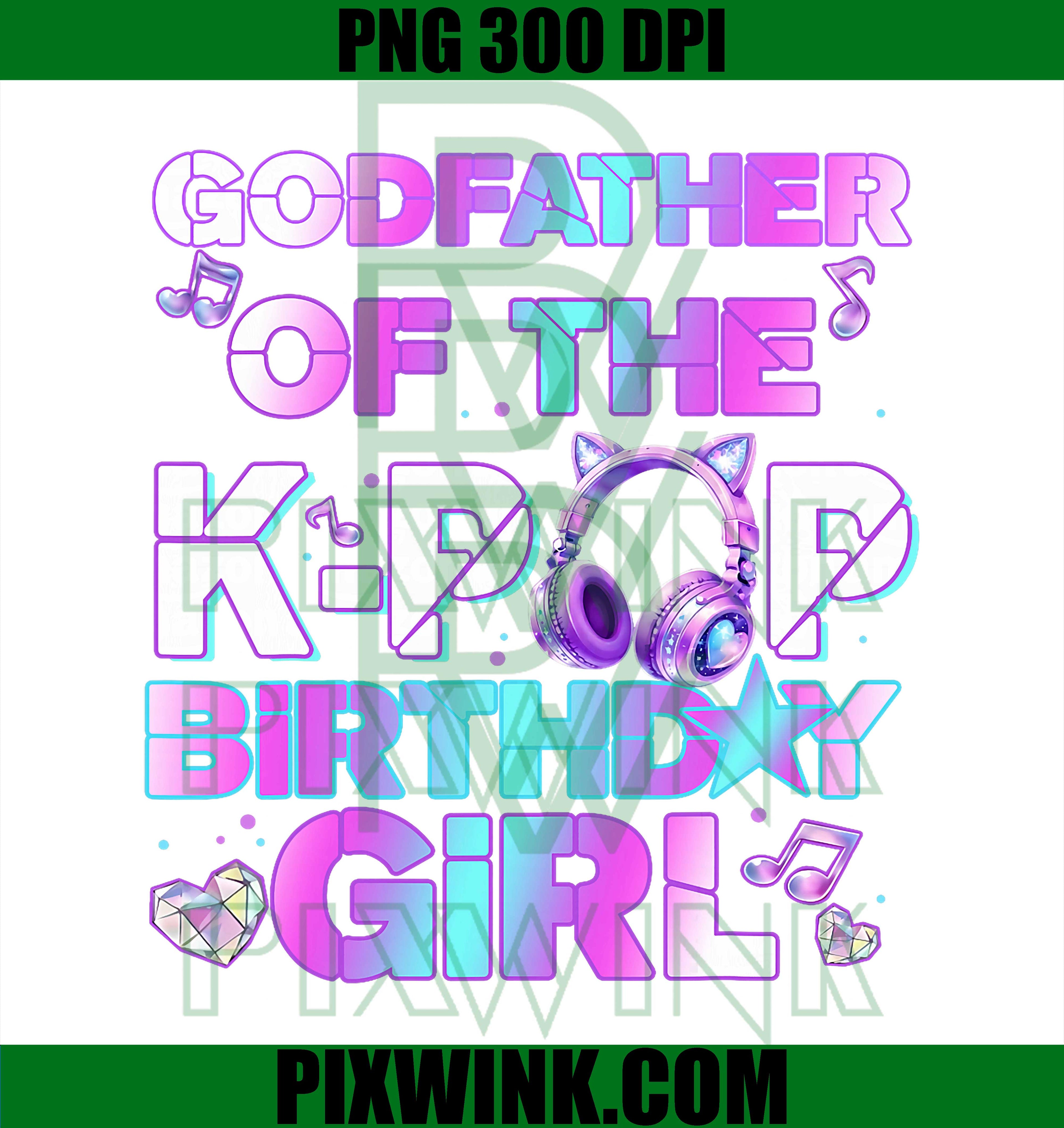 Godfather of the K-Pop Birthday Girl PNG, Korean Music Lover Graphic PNG