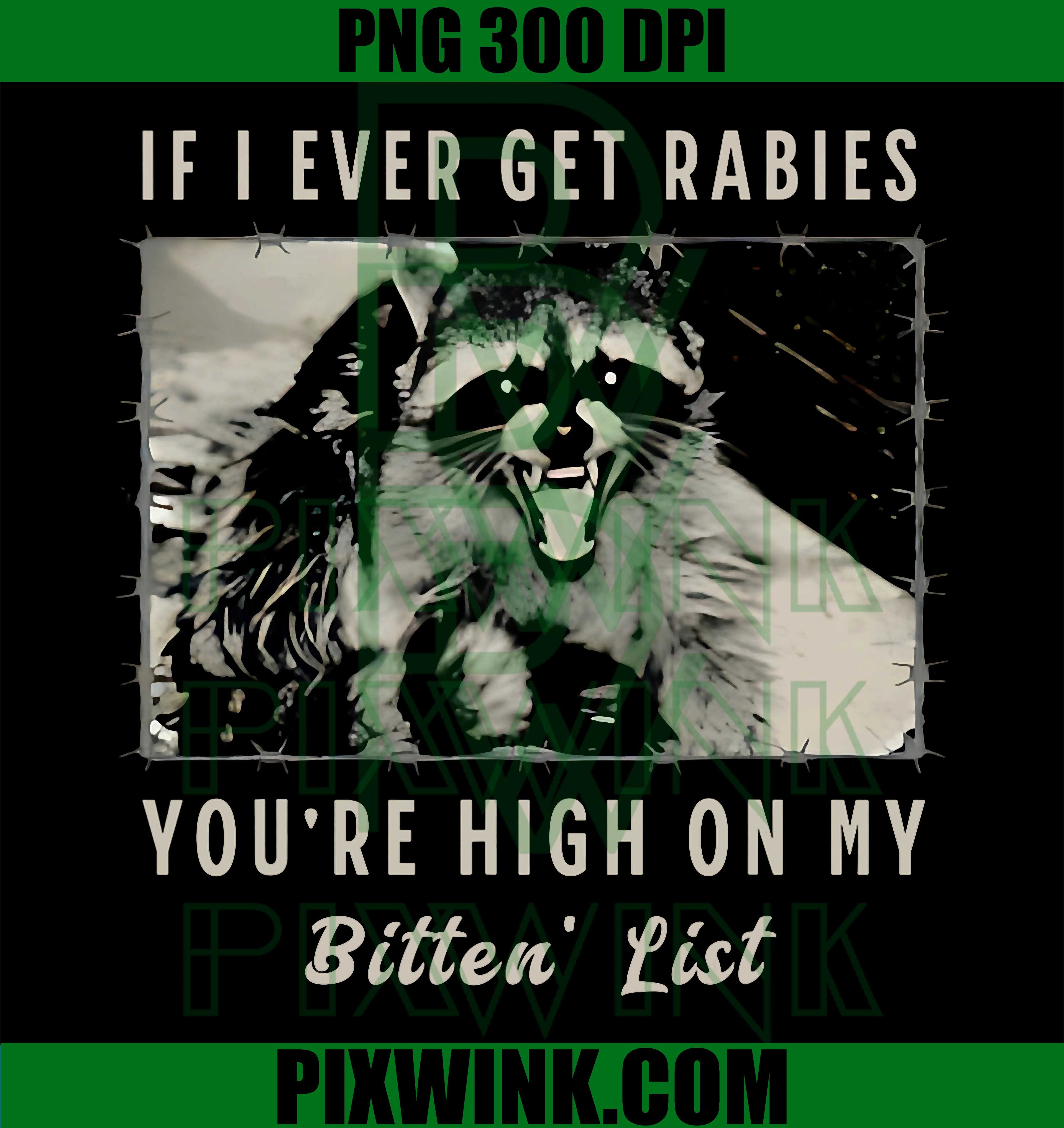 If I Ever Get Rabies PNG, You're High On My Bitin' List PNG