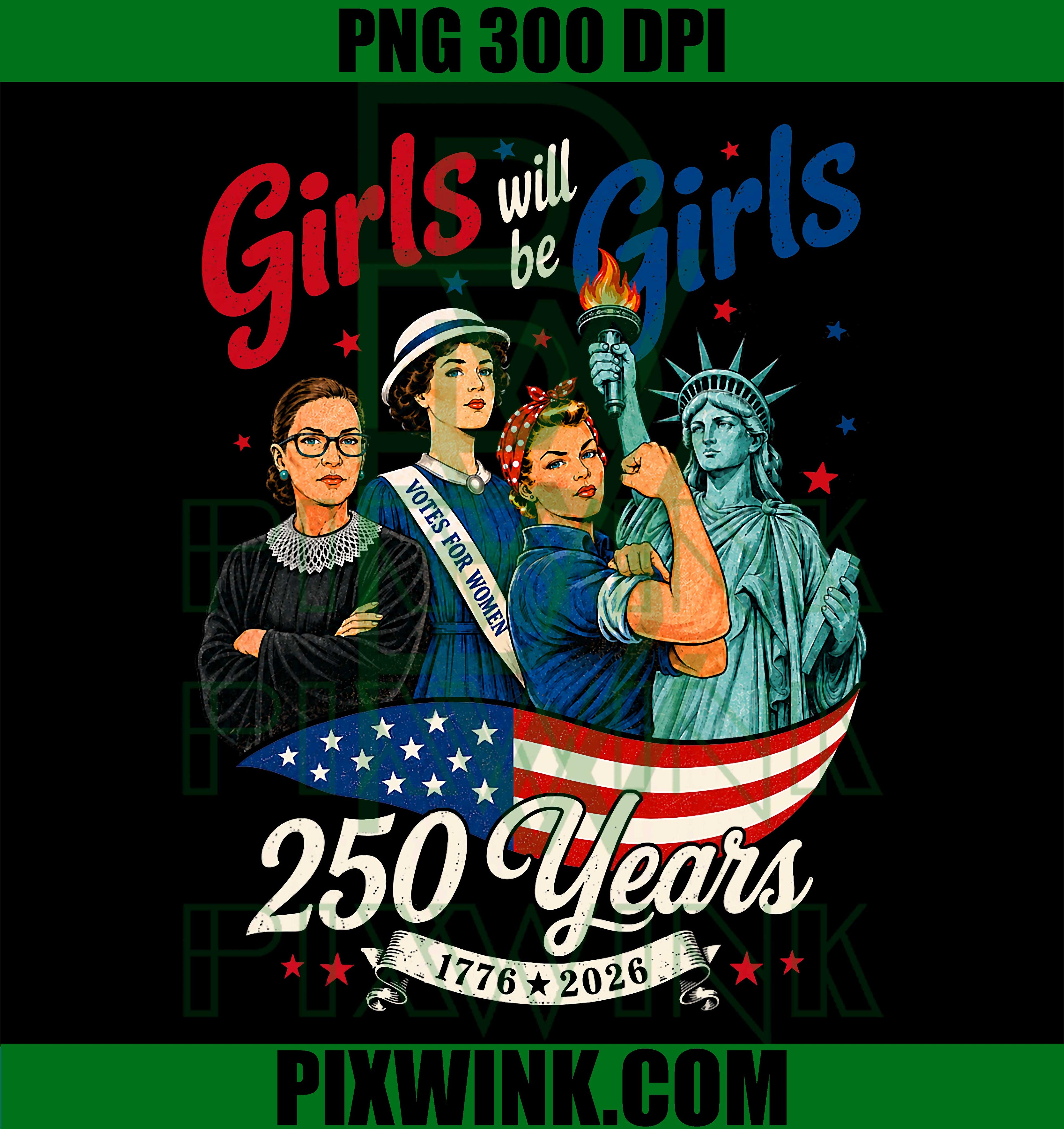 Girl Will Be Girls 250 Years America PNG, 4th Of July USA Women PNG
