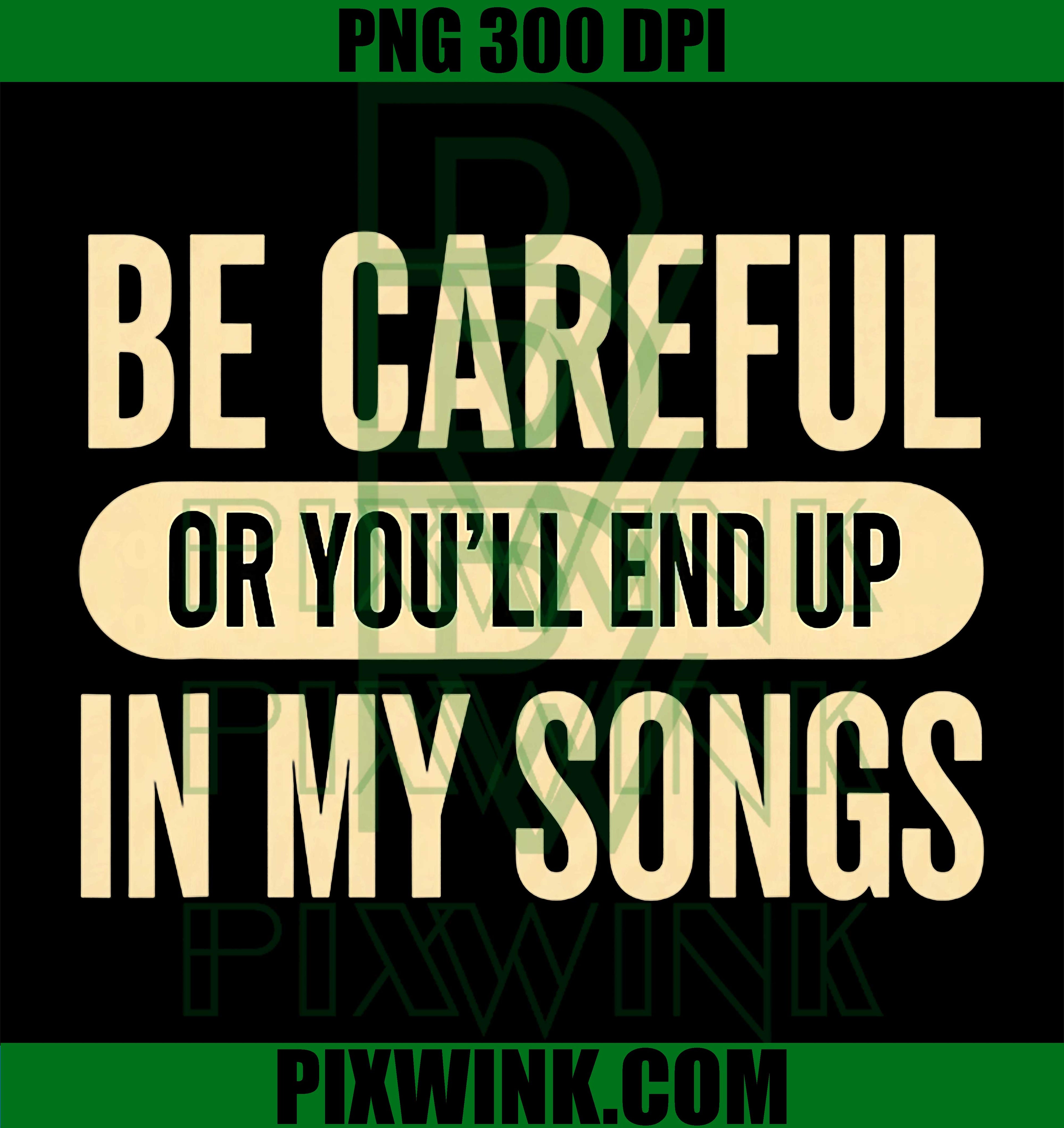 Be Careful Or You'll End Up in My Songs PNG, Funny Music Lover Quote PNG