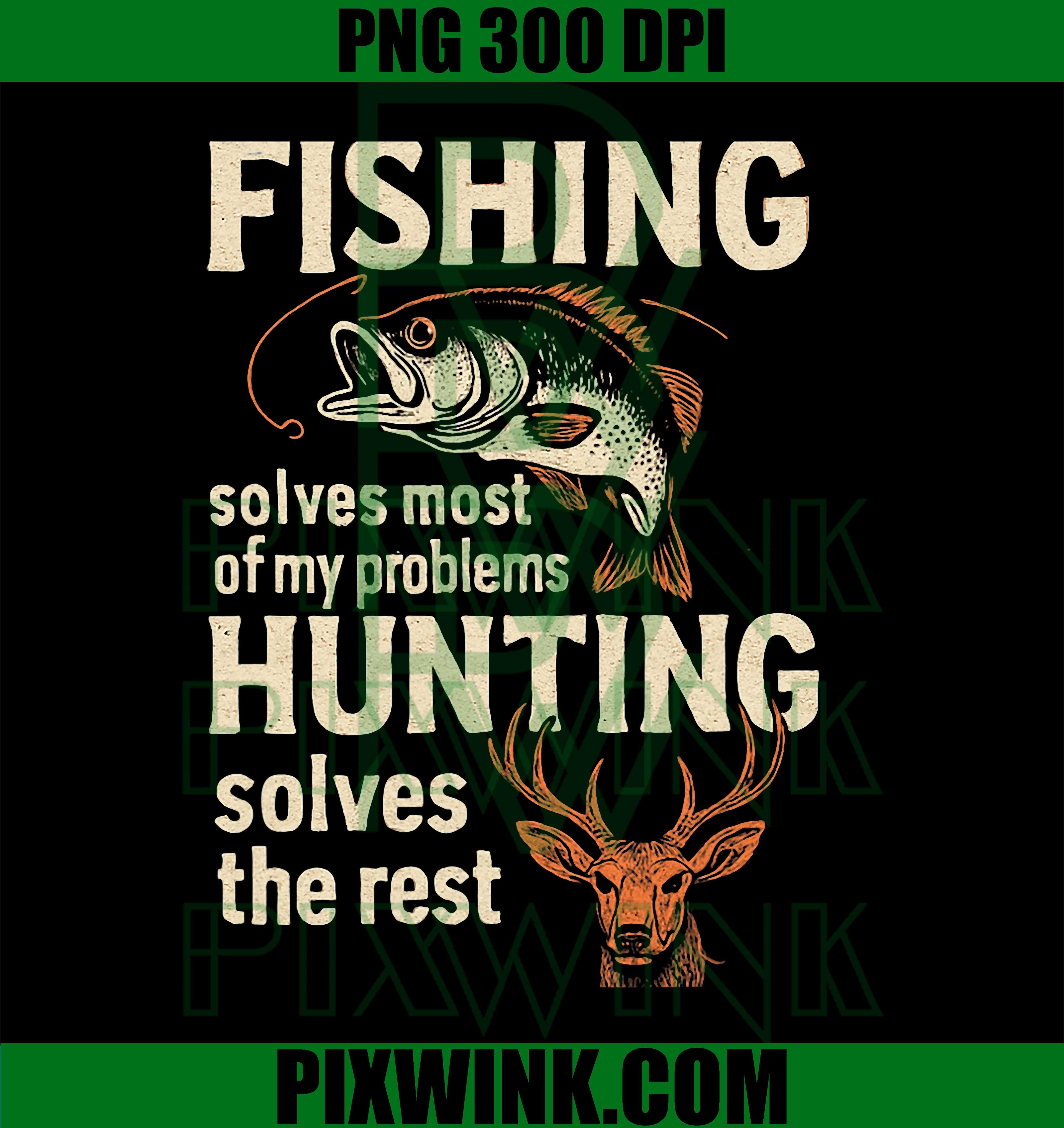 Fishing Solves Most of My Problems Hunting Solves The Rest PNG
