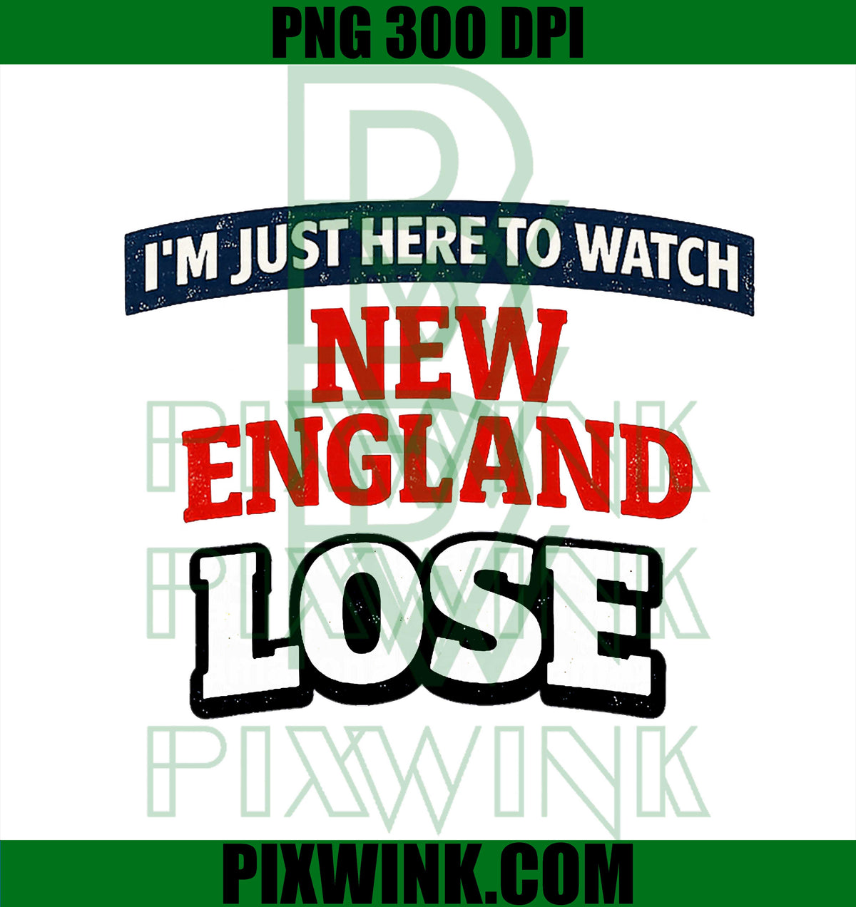 Im Just Here To Watch New England Lose PNG, Football Rivalry PNG