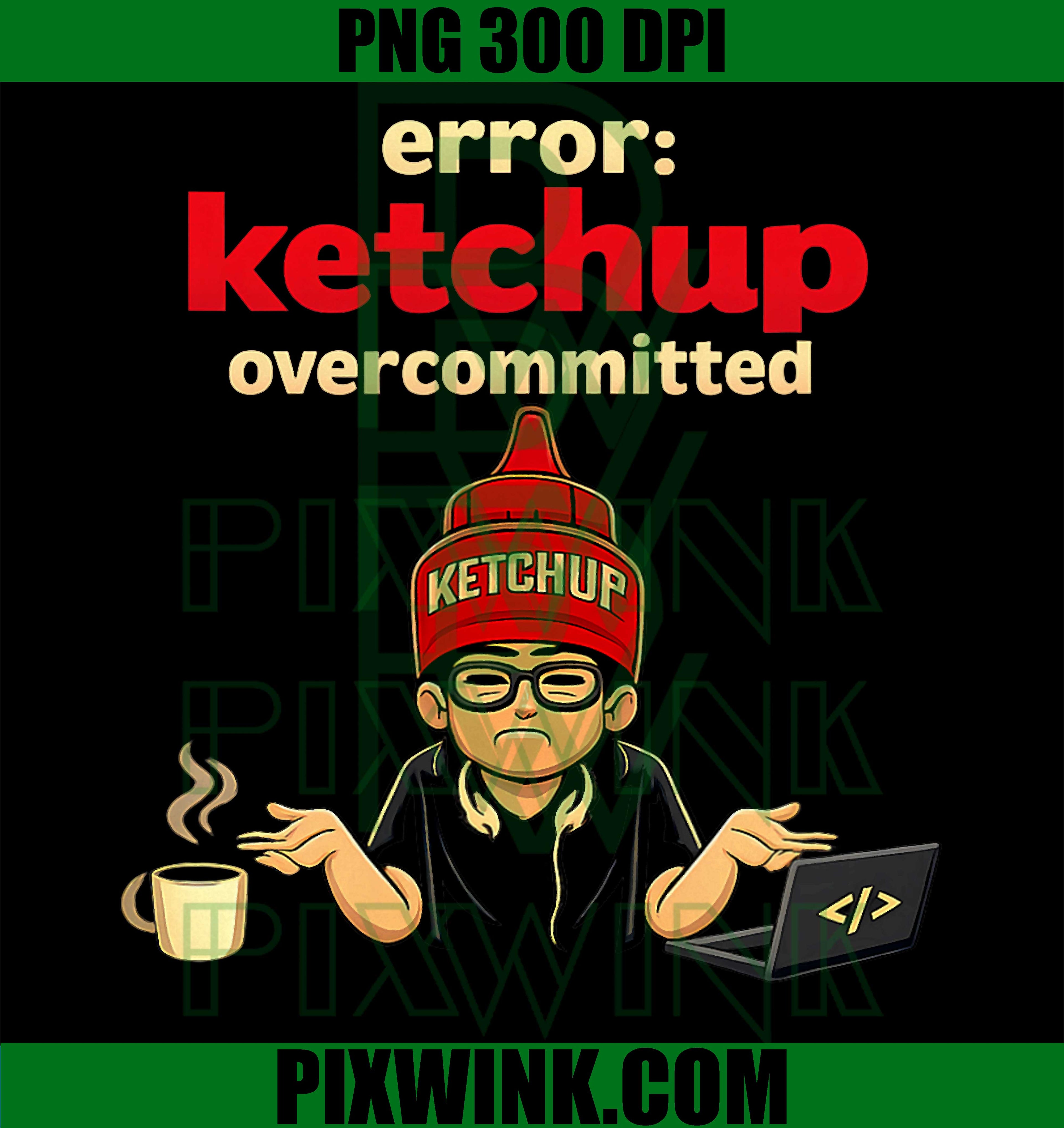 Error Ketchup Overcommitted PNG, Programmer Humor PNG, Adulting Art PNG