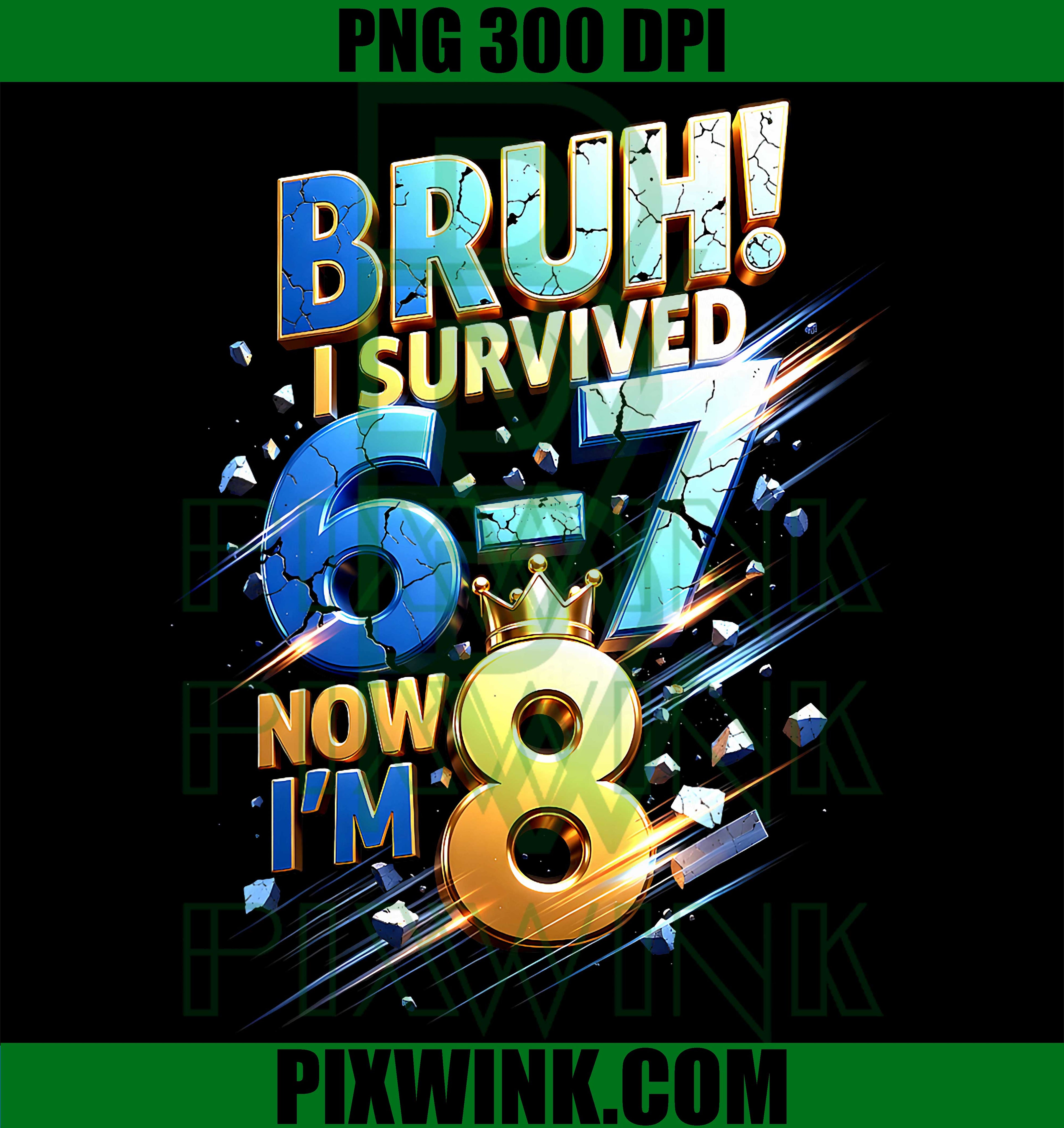 Bruh I Survived 67 PNG, 8th Birthday Kids PNG Funny Design