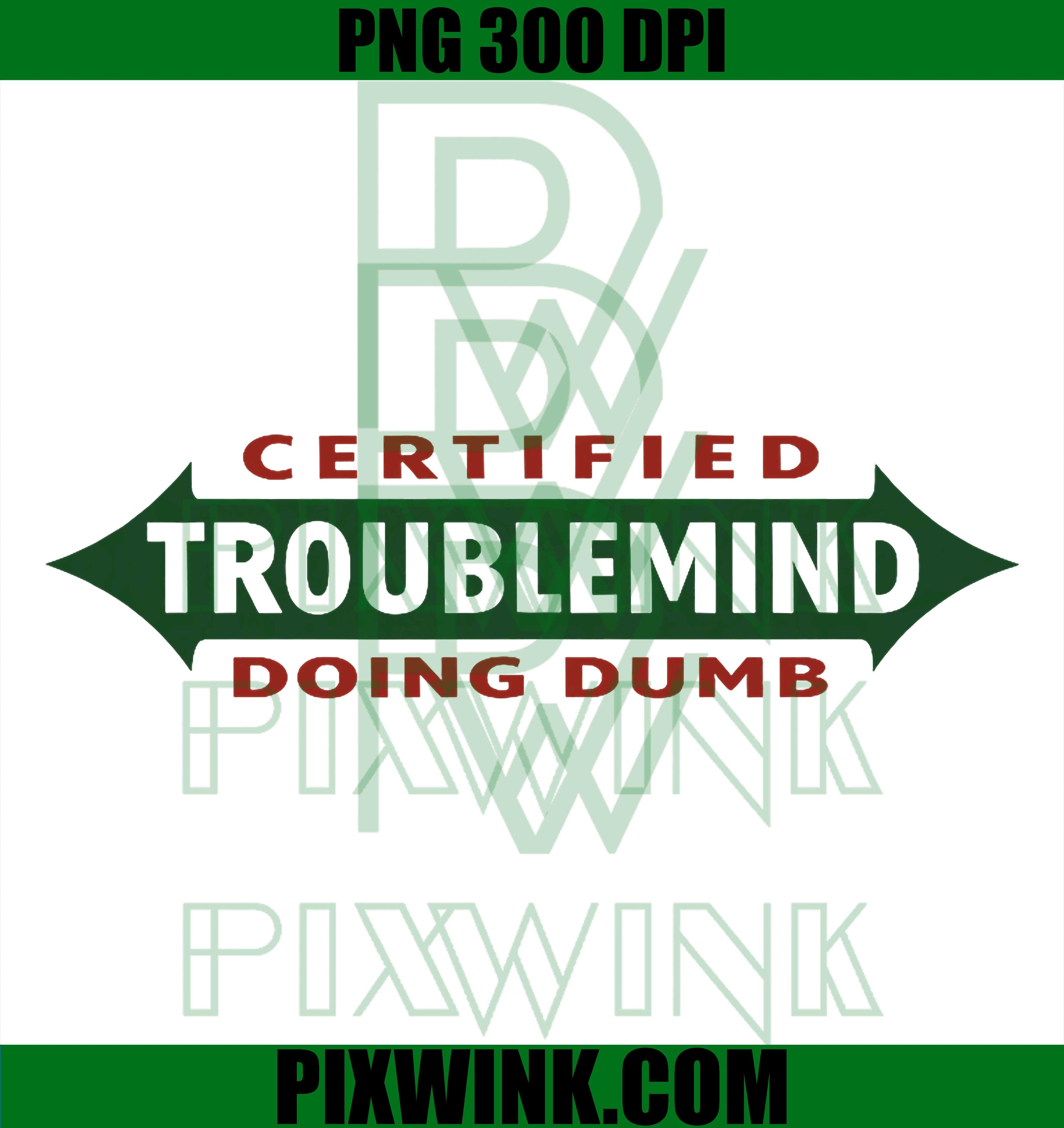 Trouble Mind Doing Dumb Funny PNG, Sarcastic Humor Quote Graphic PNG