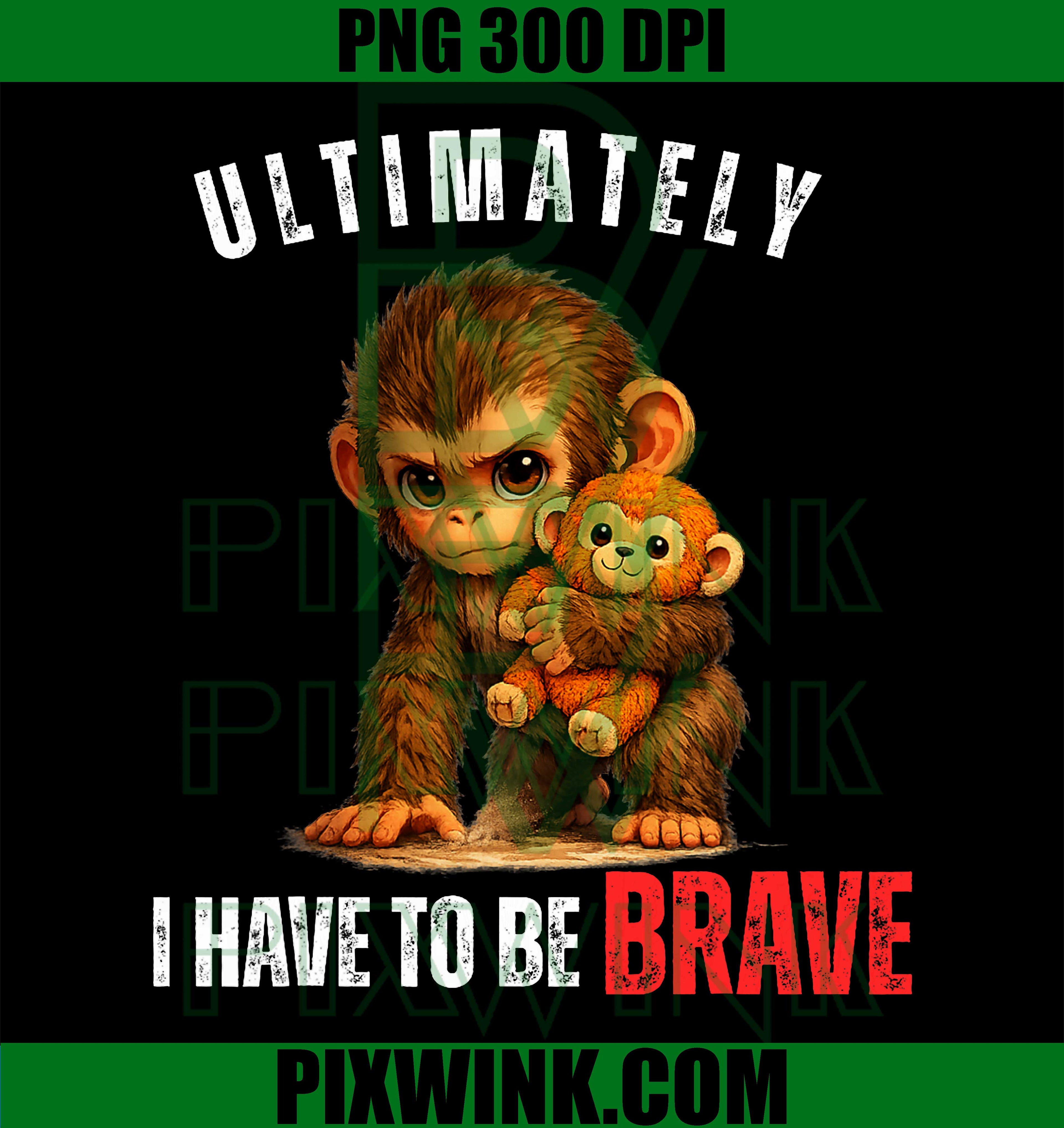 Ultimately I Have To Be Brave Monkey PNG, Cute Brave Monkey Quote PNG