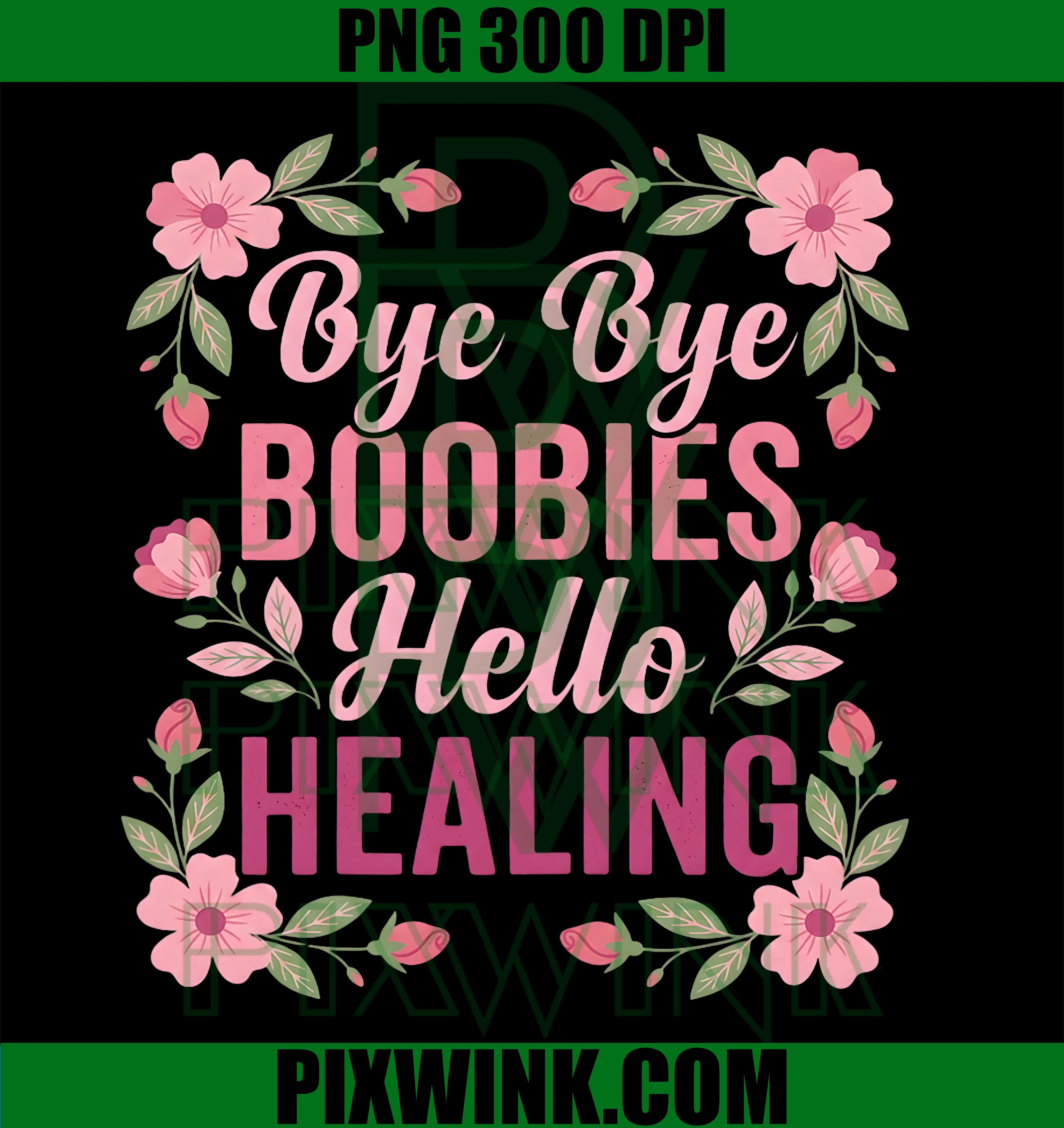 Bye Bye Boobies, Hello Healing, Post Surgery Recovery, Floral PNG