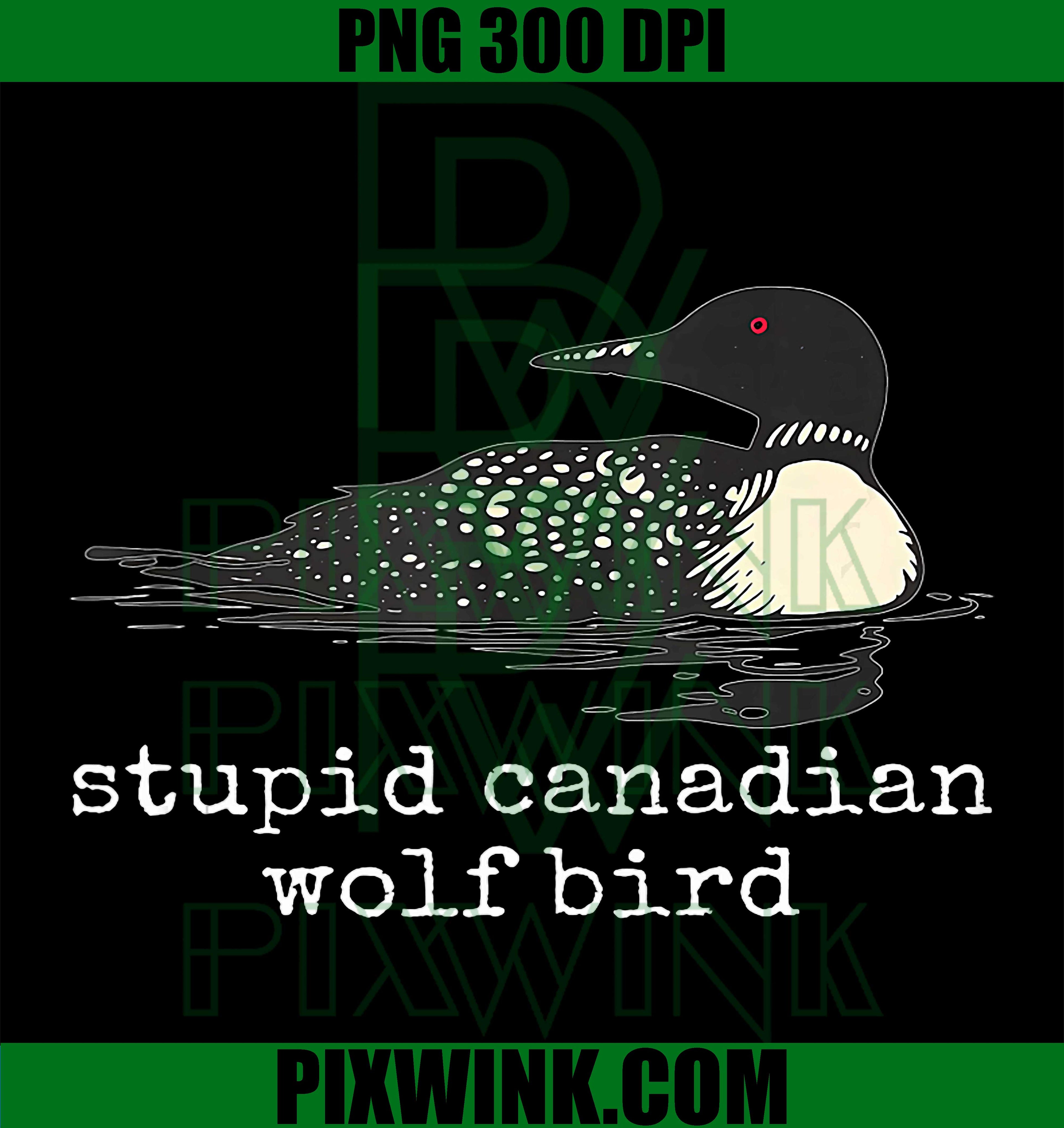 Stupid Canadian Wolf Bird PNG, Sarcastic Loon Meme PNG, Cabin Humor Art PNG