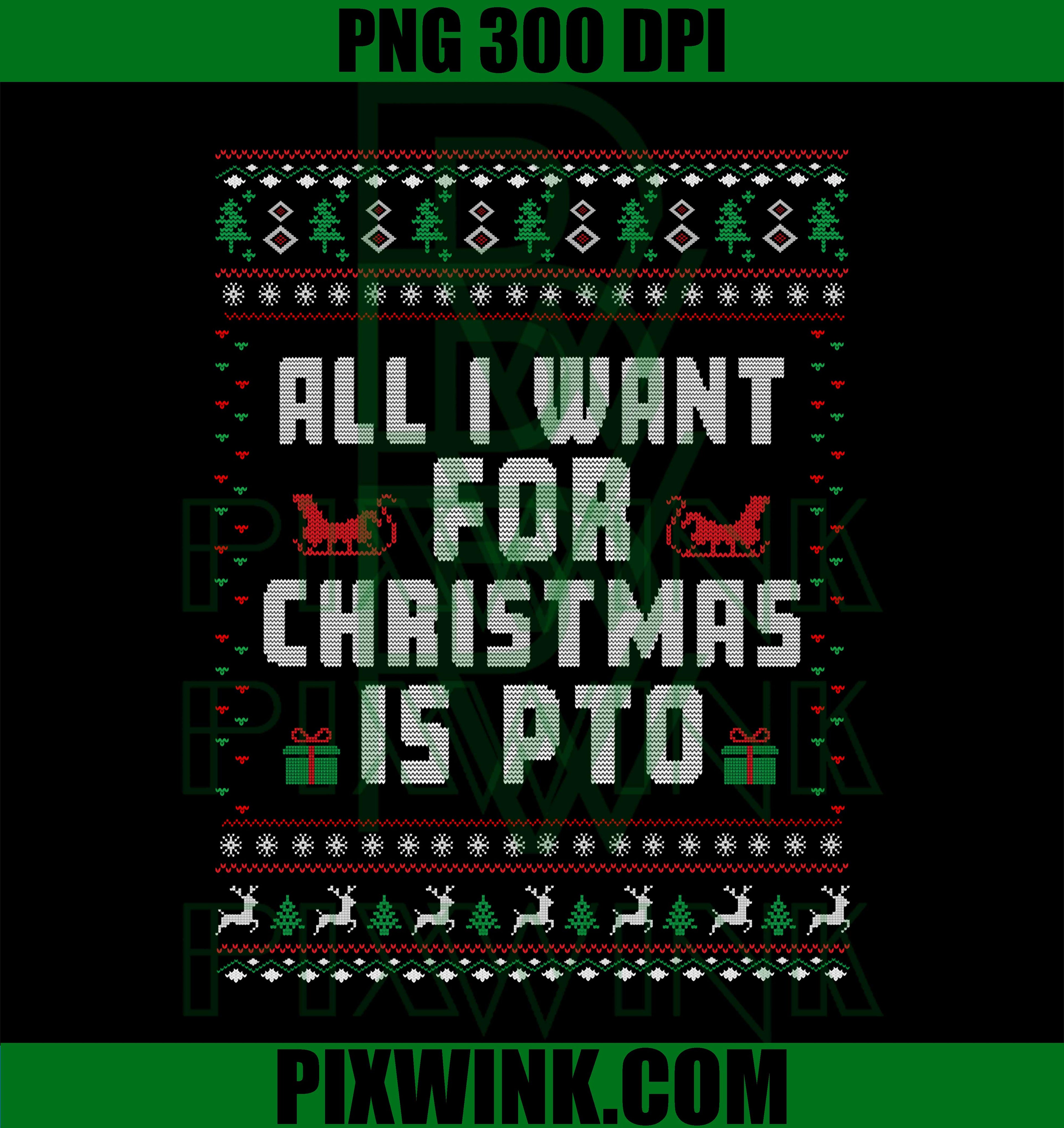Funny All I Want For Christmas Is PTO Ugly Christmas PNG