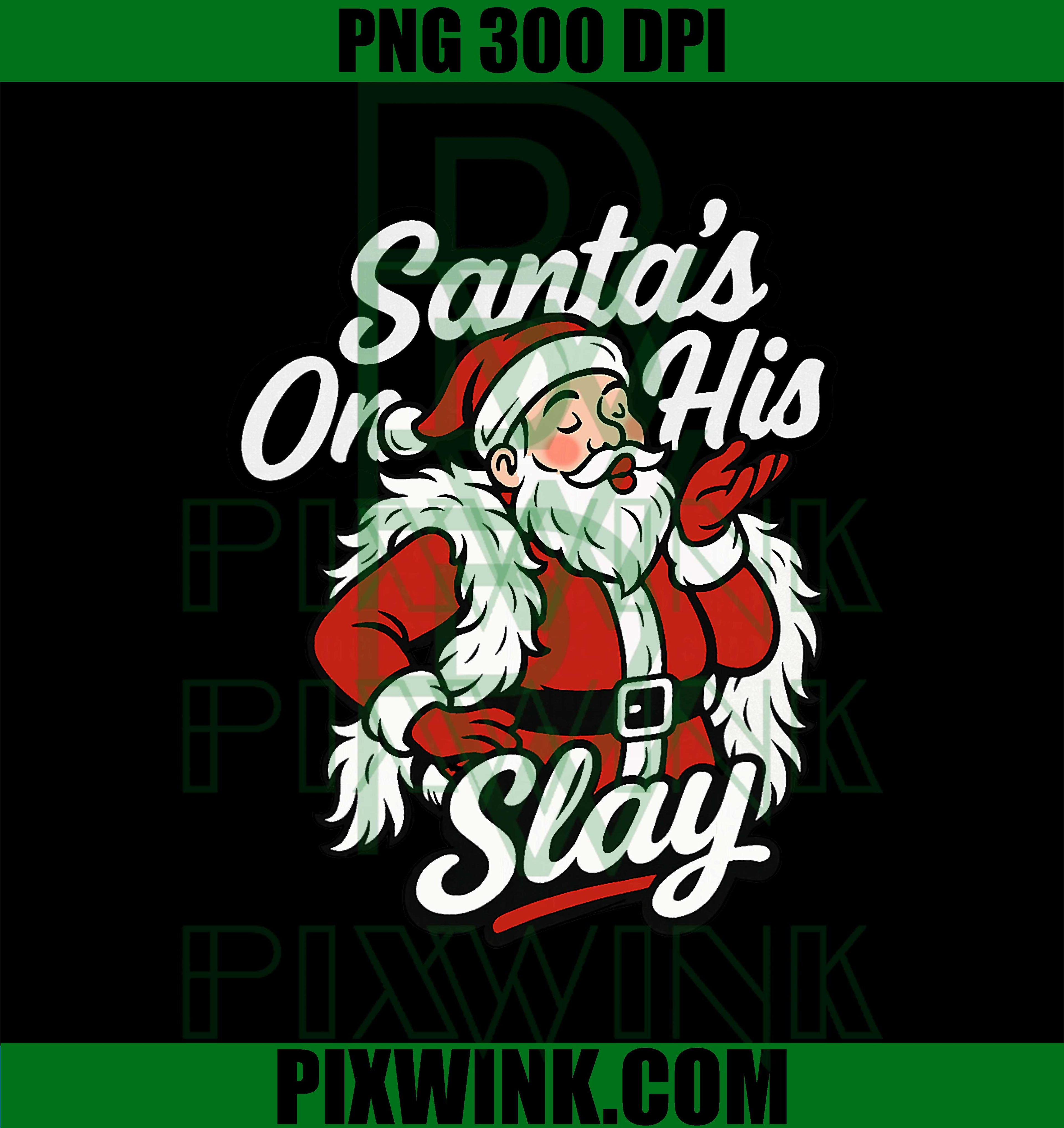 Santa On His Slay Christmas Season Party PNG, Funny Santan Claus Slay PNG, Funny Xmas PNG