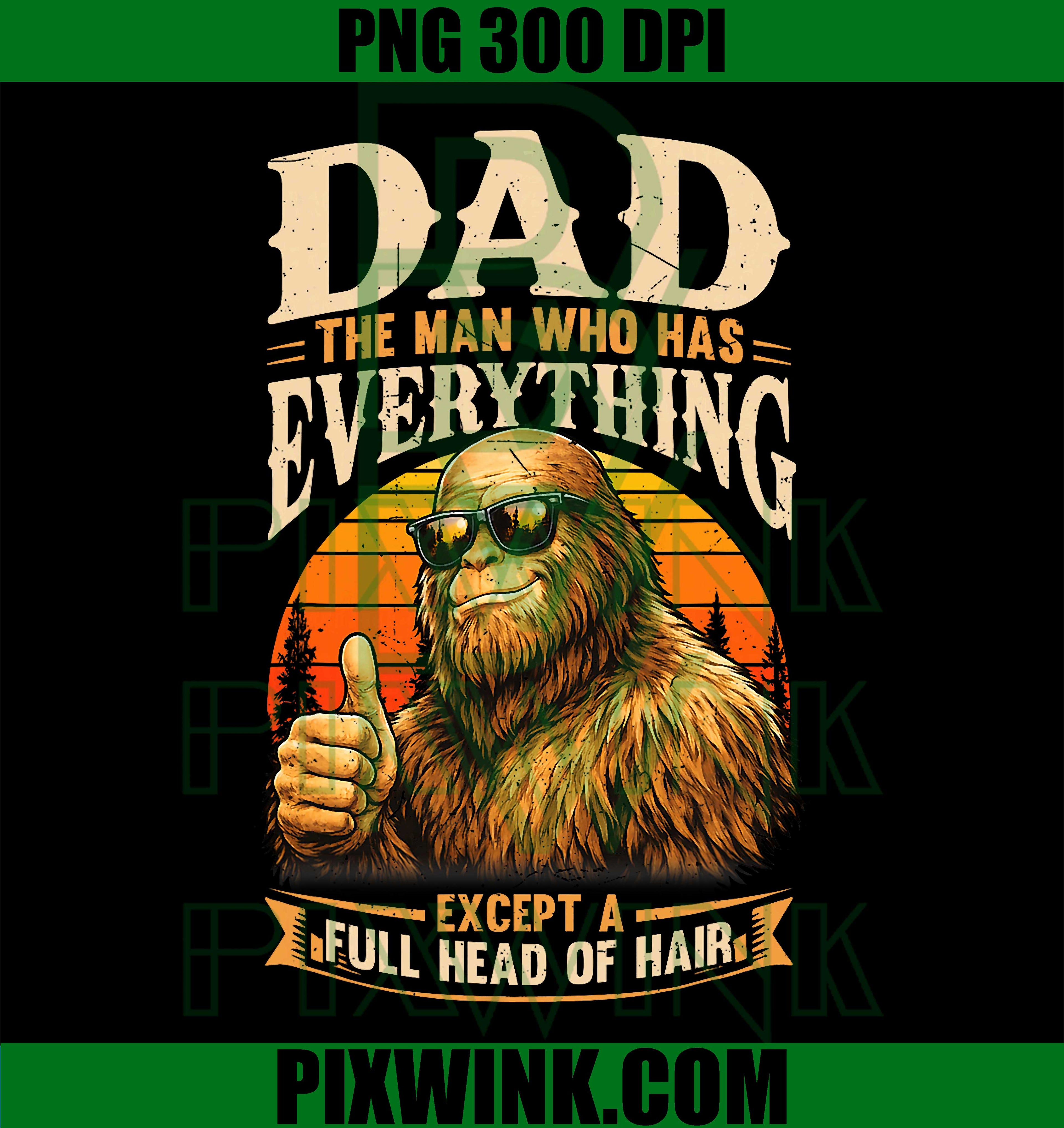 Dad Has Everything PNG, Bald Sasquatch Papa PNG, Funny Dad PNG