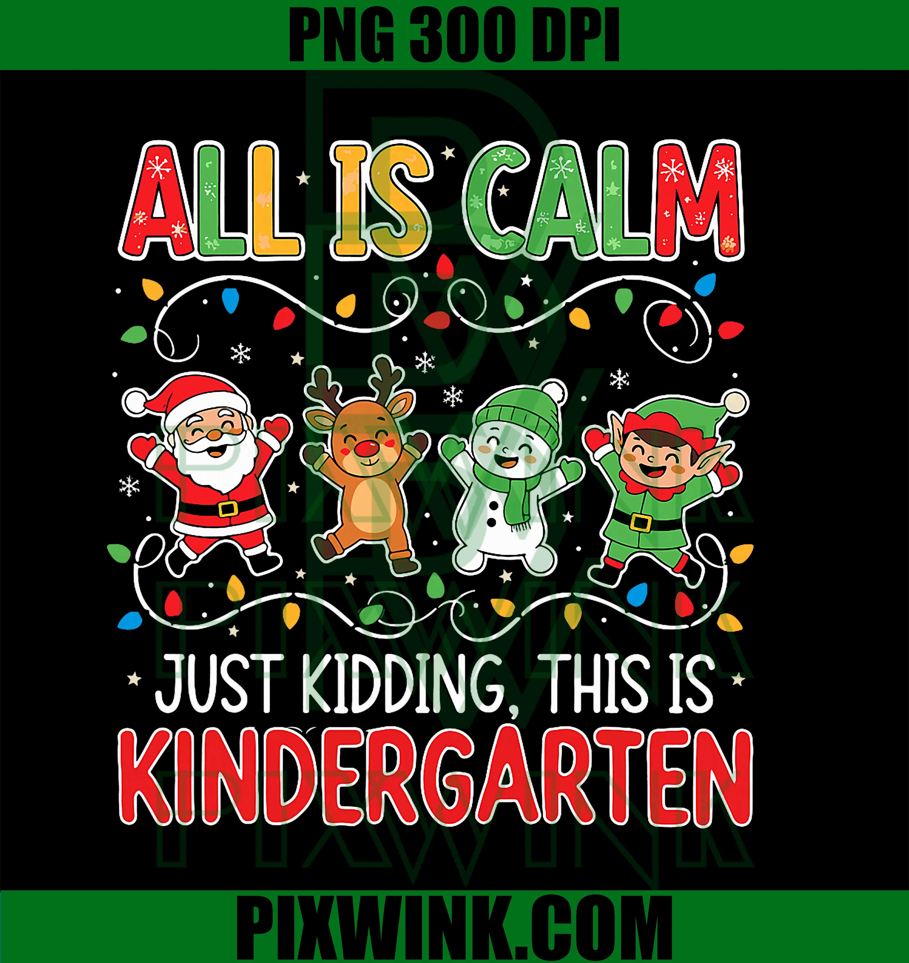 All is Calm Just Kidding Kindergarten, Teacher Xmas School PNG