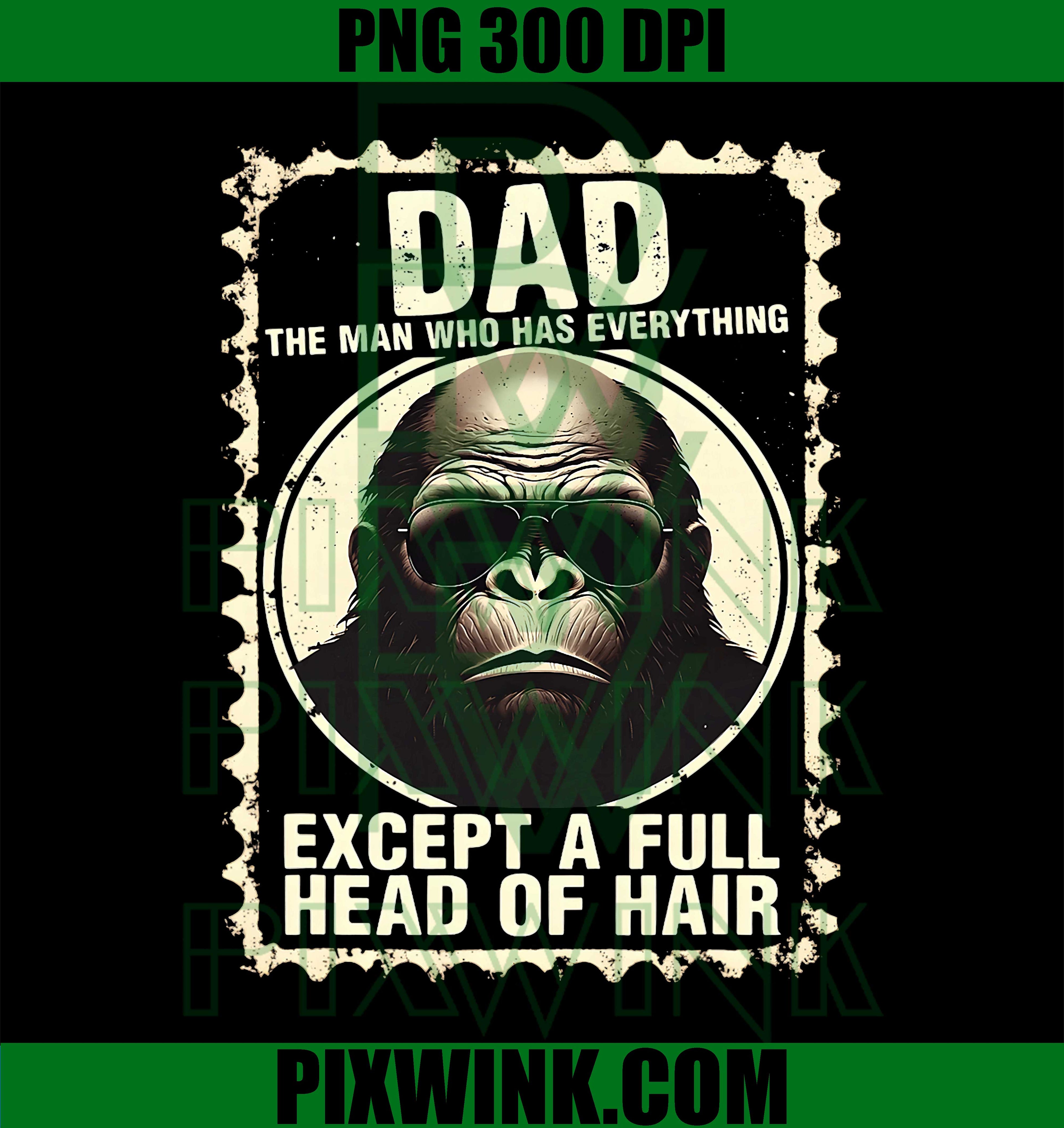 Dad Has Everything PNG, Bald Sasquatch Papa PNG, No Hair Dad PNG