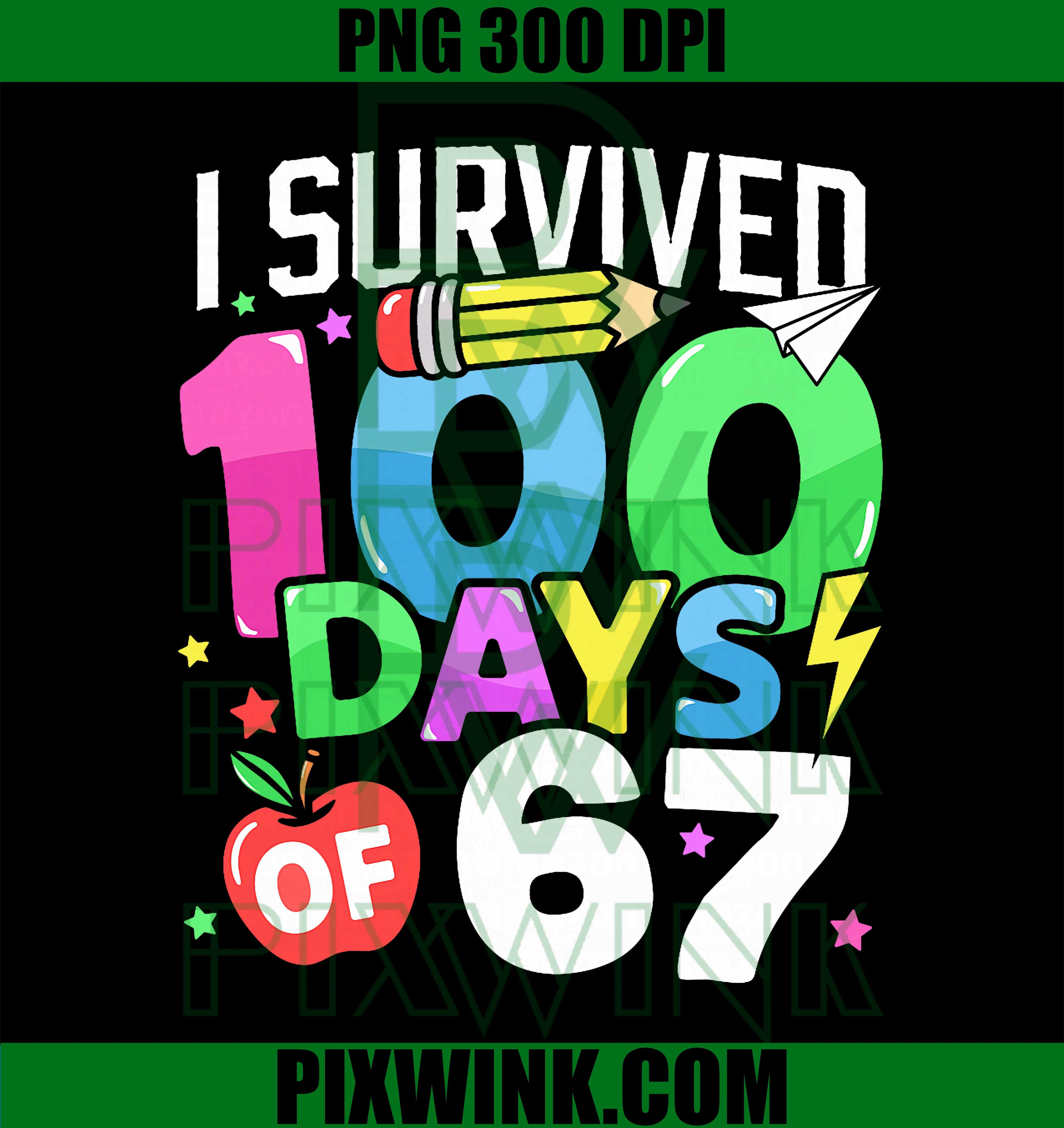 I Survived 100 Days of 67 100th Day of School Kids Teacher PNG