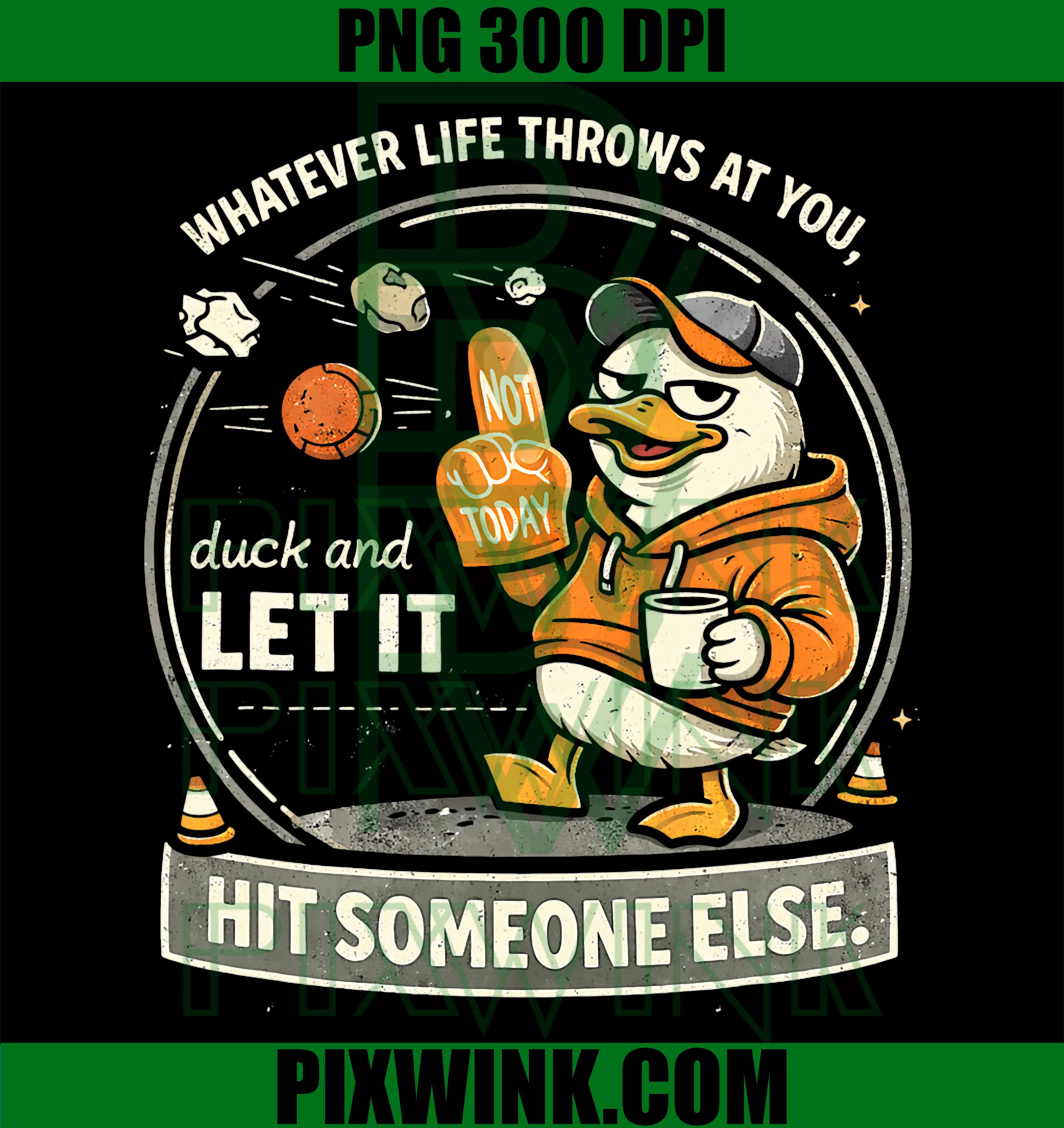 Whatever Life Throws At You PNG, Duck Let It Hit Someone Else PNG