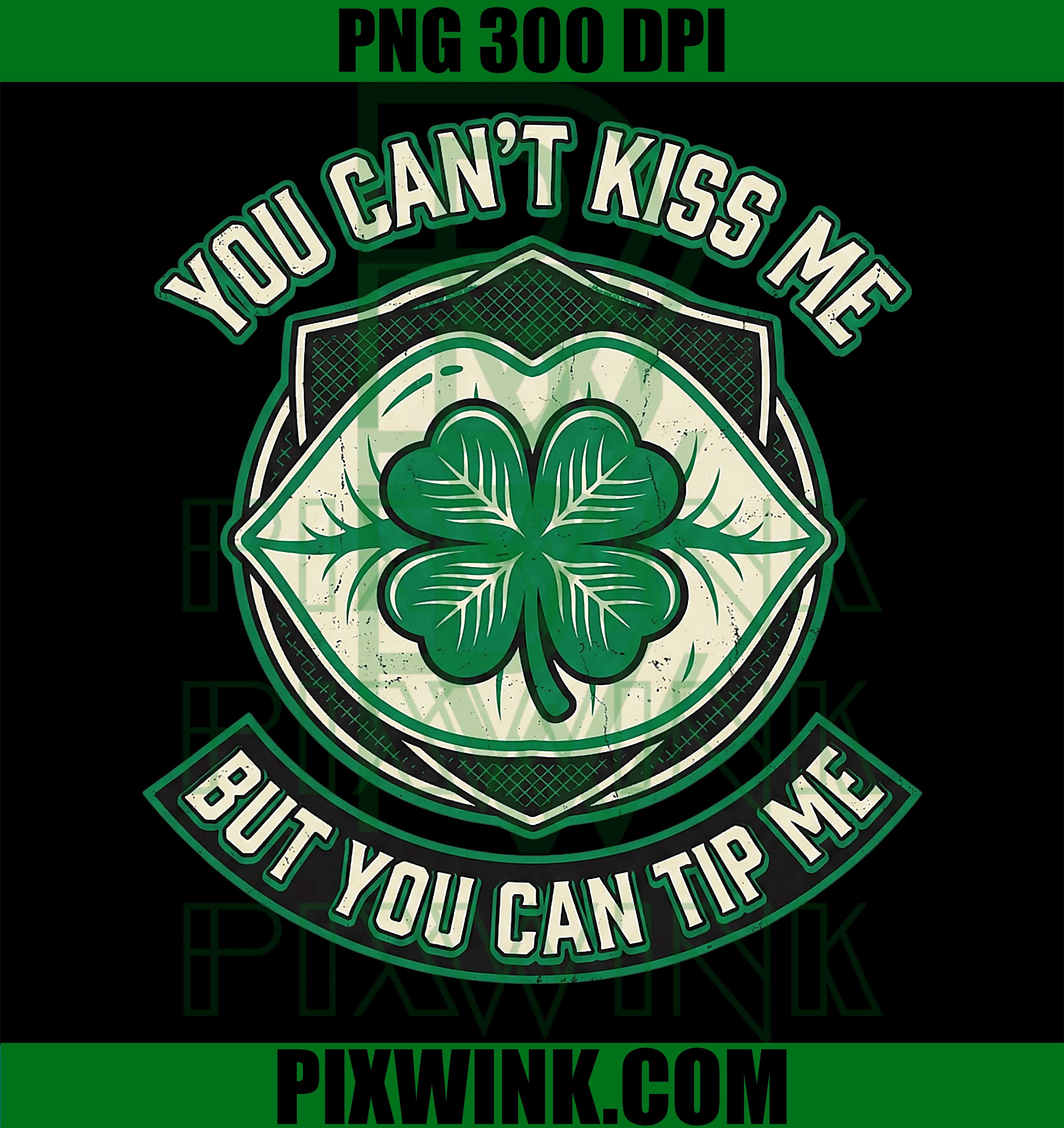 Can’t Kiss Me, But Tip Bartender, St Patricks Day PNG