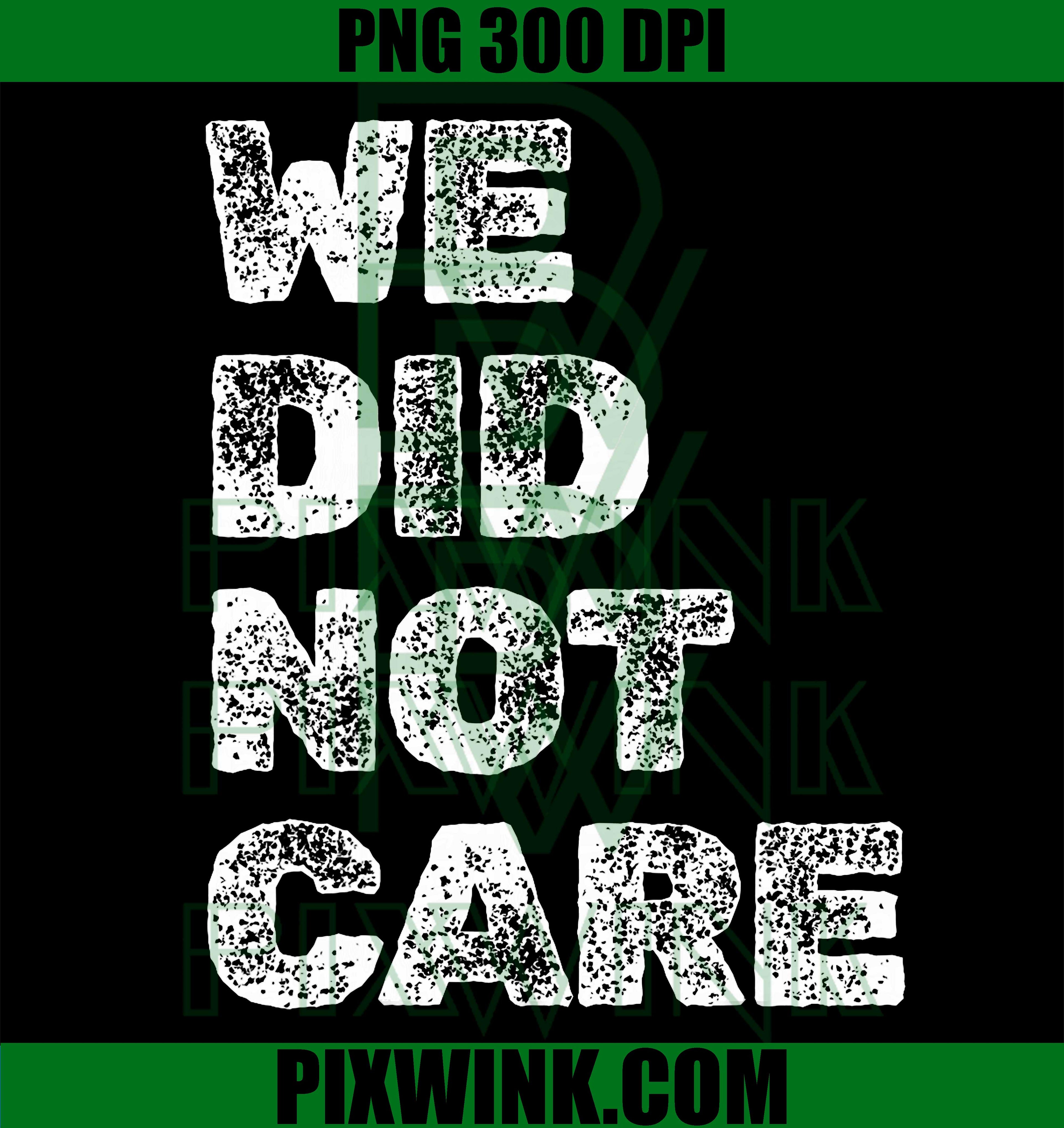 Vintage We Did Not Care PNG, Sarcastic Quote Message PNG
