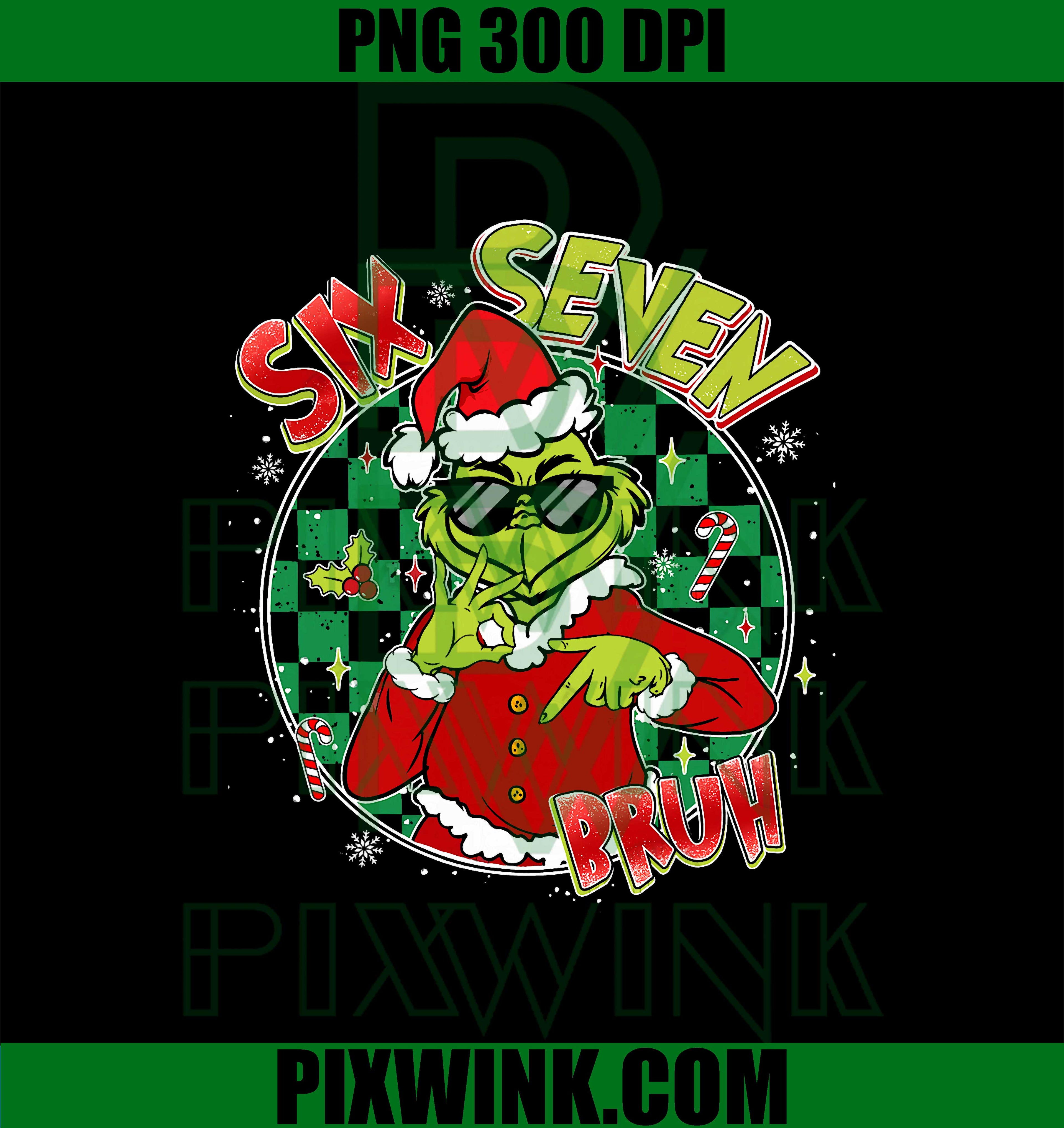 Funny Bruh Six Seven 67 PNG, 6 7 Grinch Christmas PNG, Bruh Joke Christmas PNG