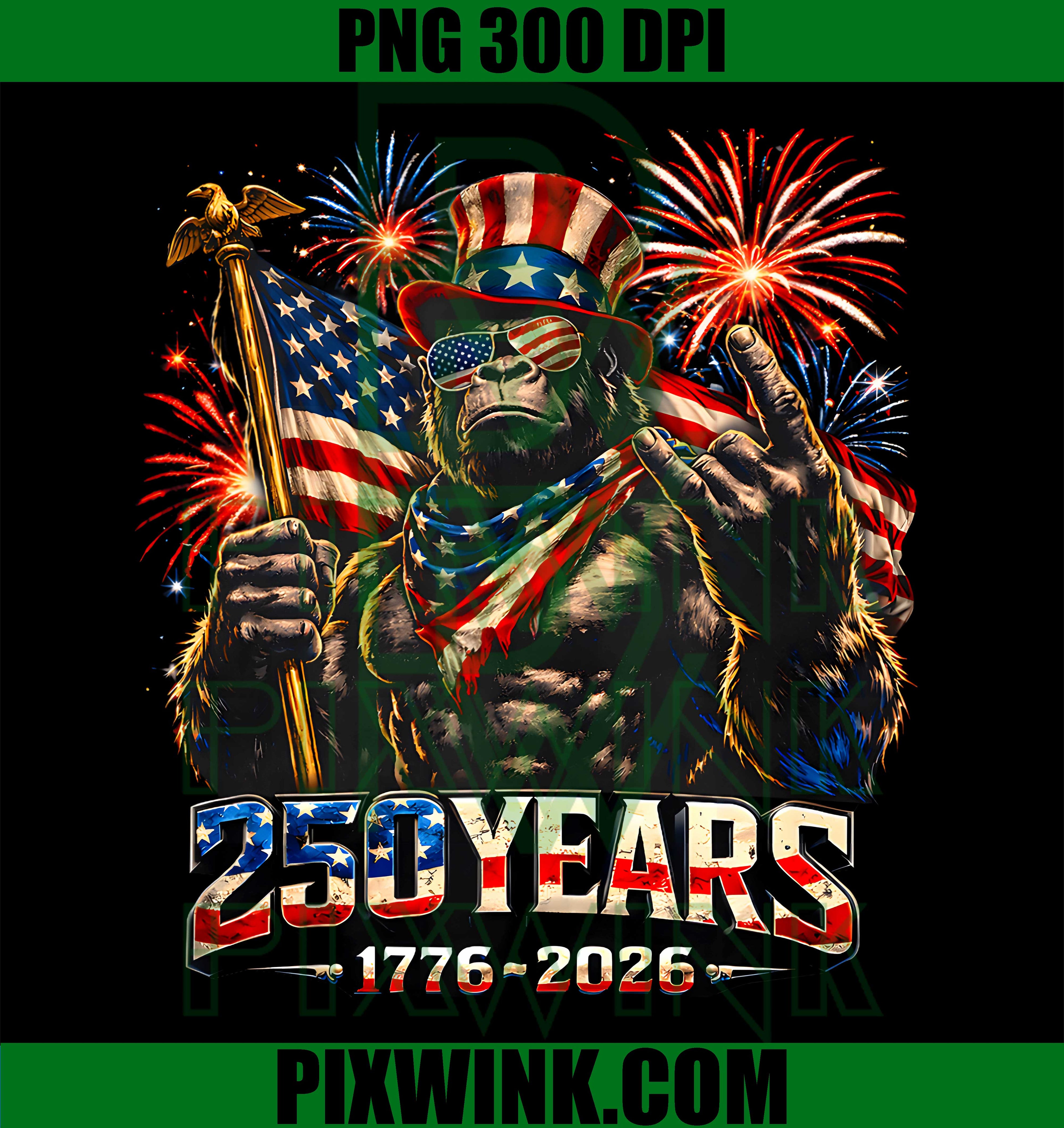 250 Years of America Bigfoot Patriotic PNG,4th of July 1776 2026 PNG