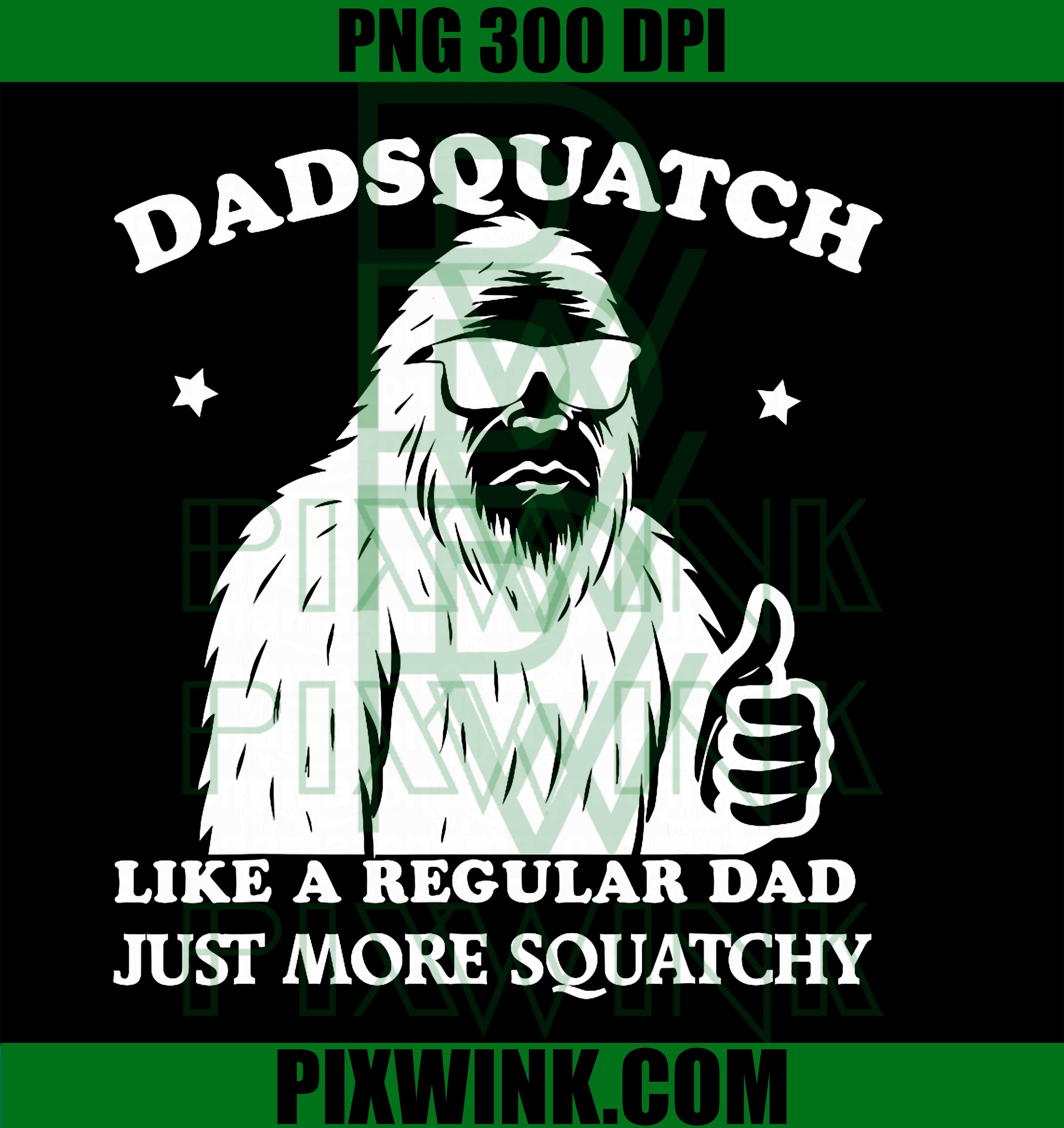 Dadsquatch PNG, Bigfoot Dad PNG, Funny Squatch Dad PNG