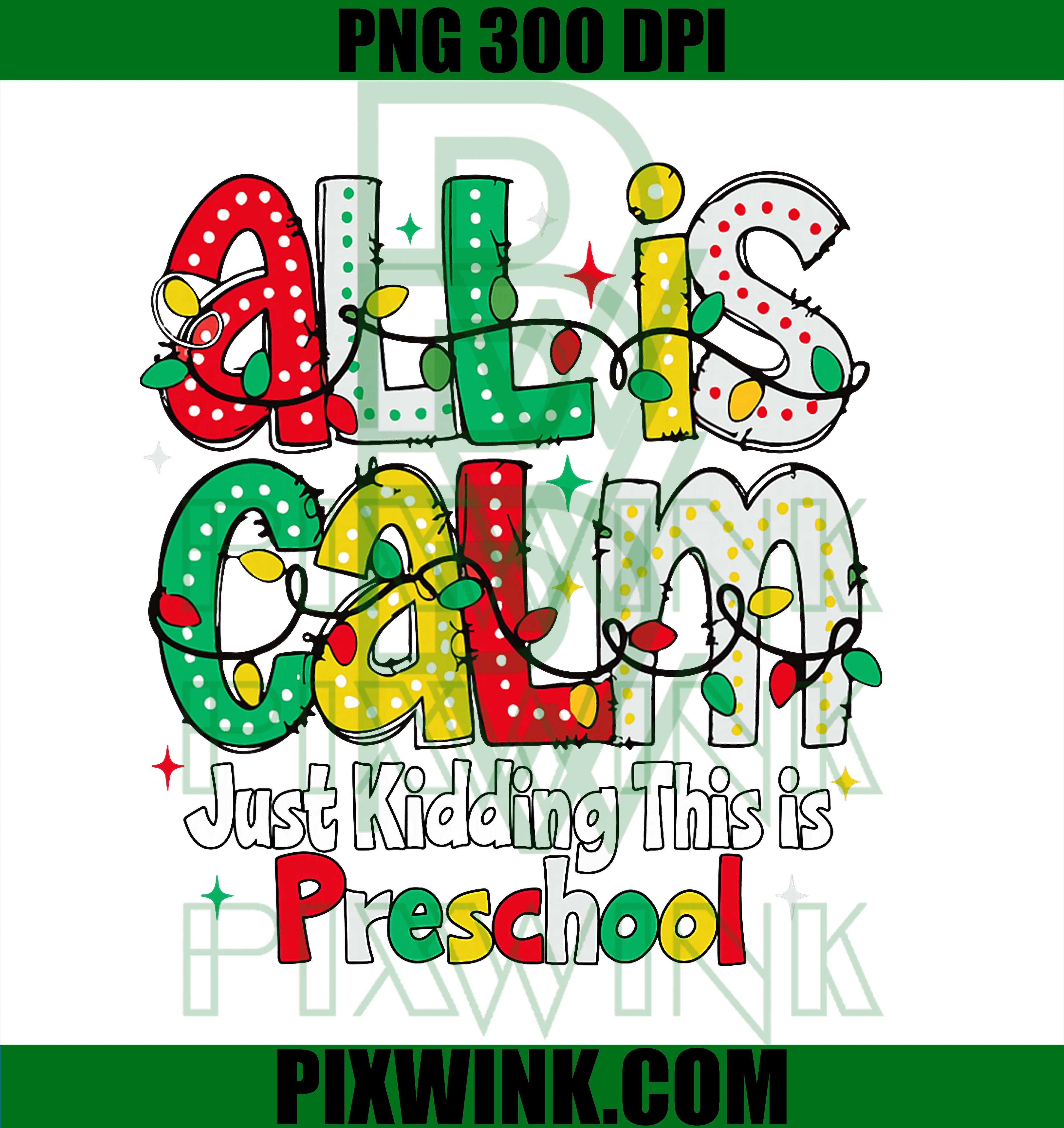All is Calm Just Kidding This is Preschool Teachers PNG