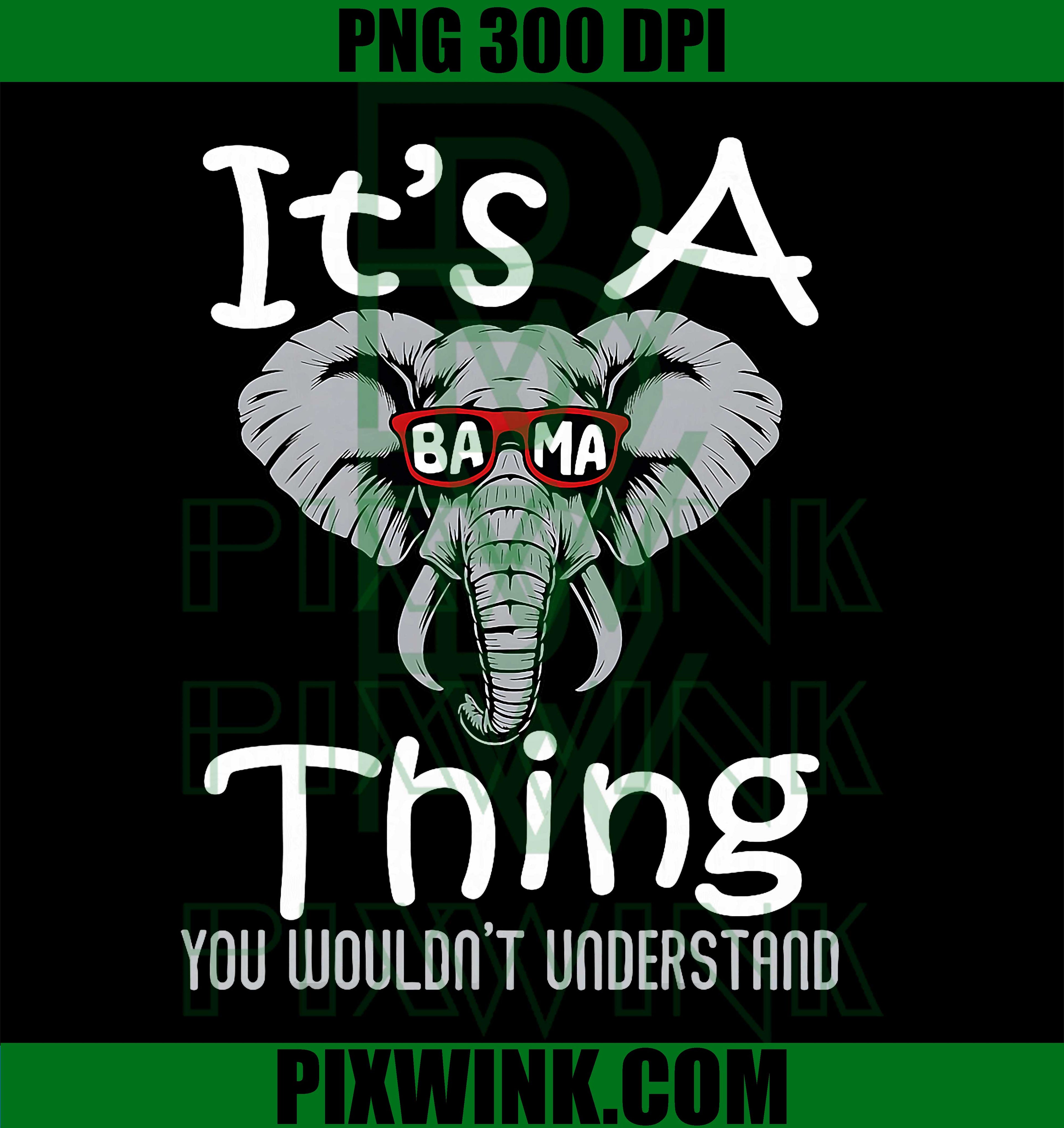 It's A Bama Thing You Wouldn't Understand PNG