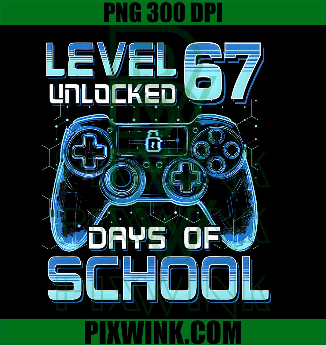 Level 67 Days of School Unlocked Gamer Video, Funny 67 Meme PNG
