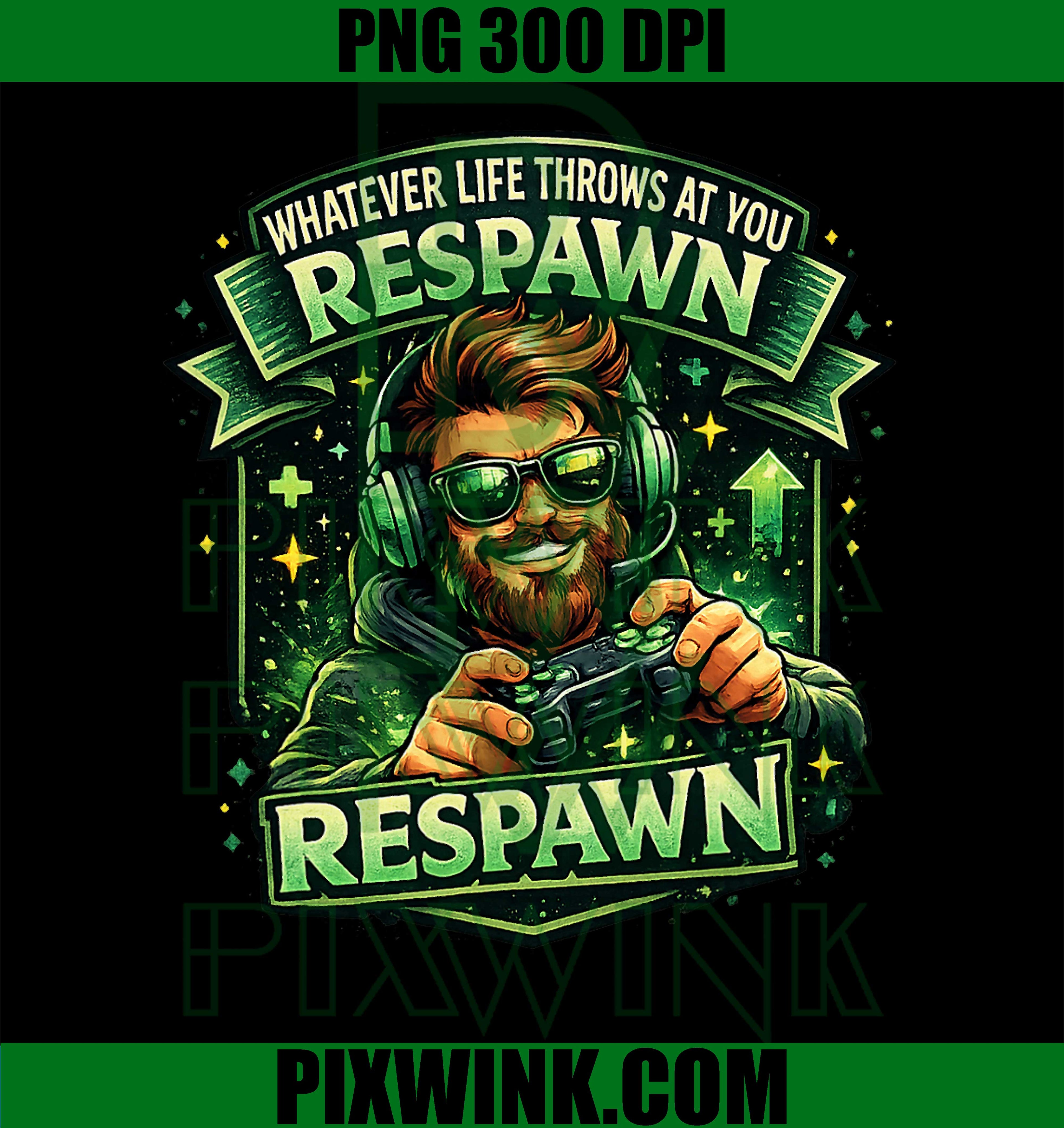 Whatever Life Throws At You PNG, Funny Gamer Respawn PNG