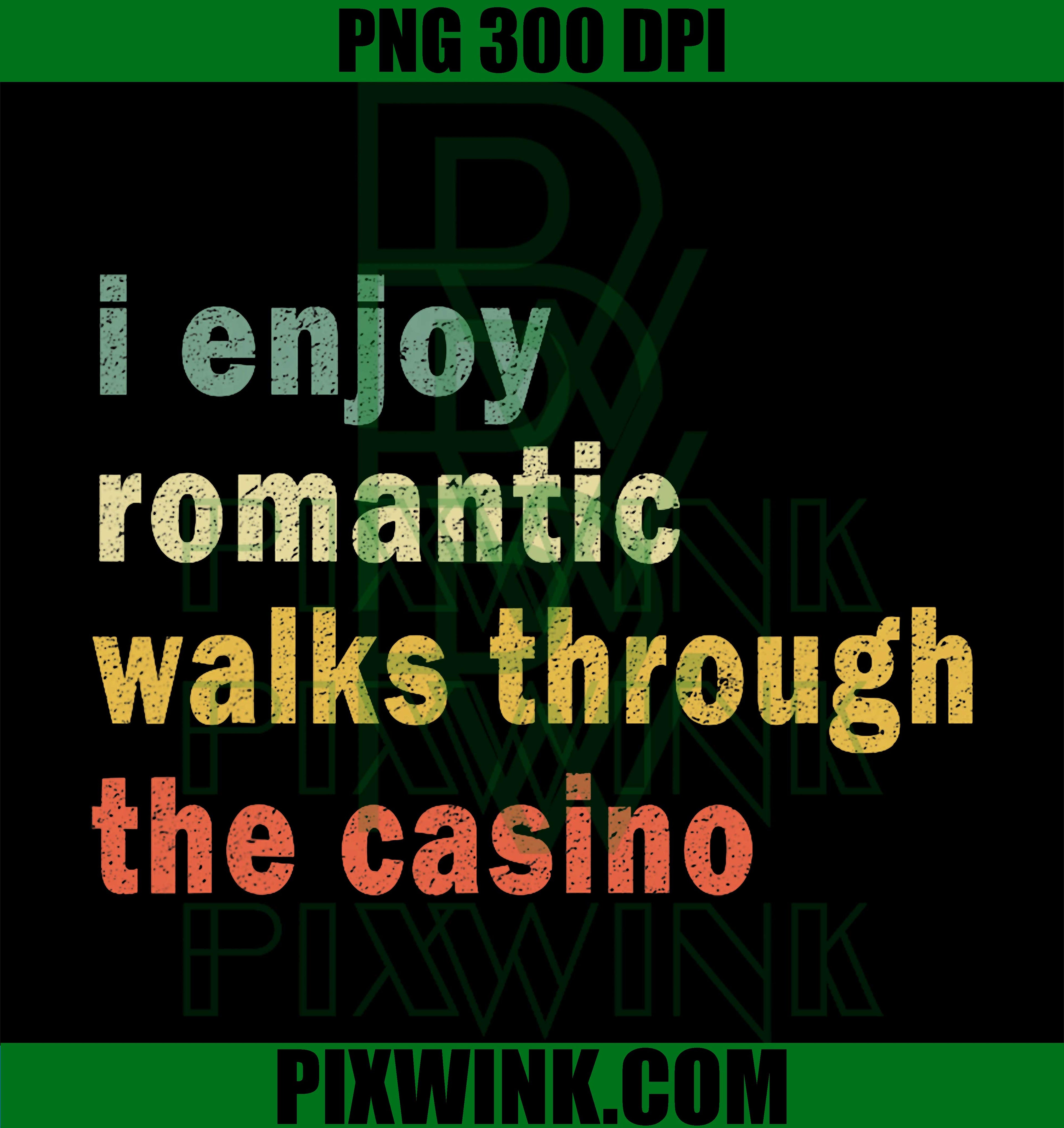 Funny I Enjoy Romantic Walks Through the Casino, Cool Gambler PNG