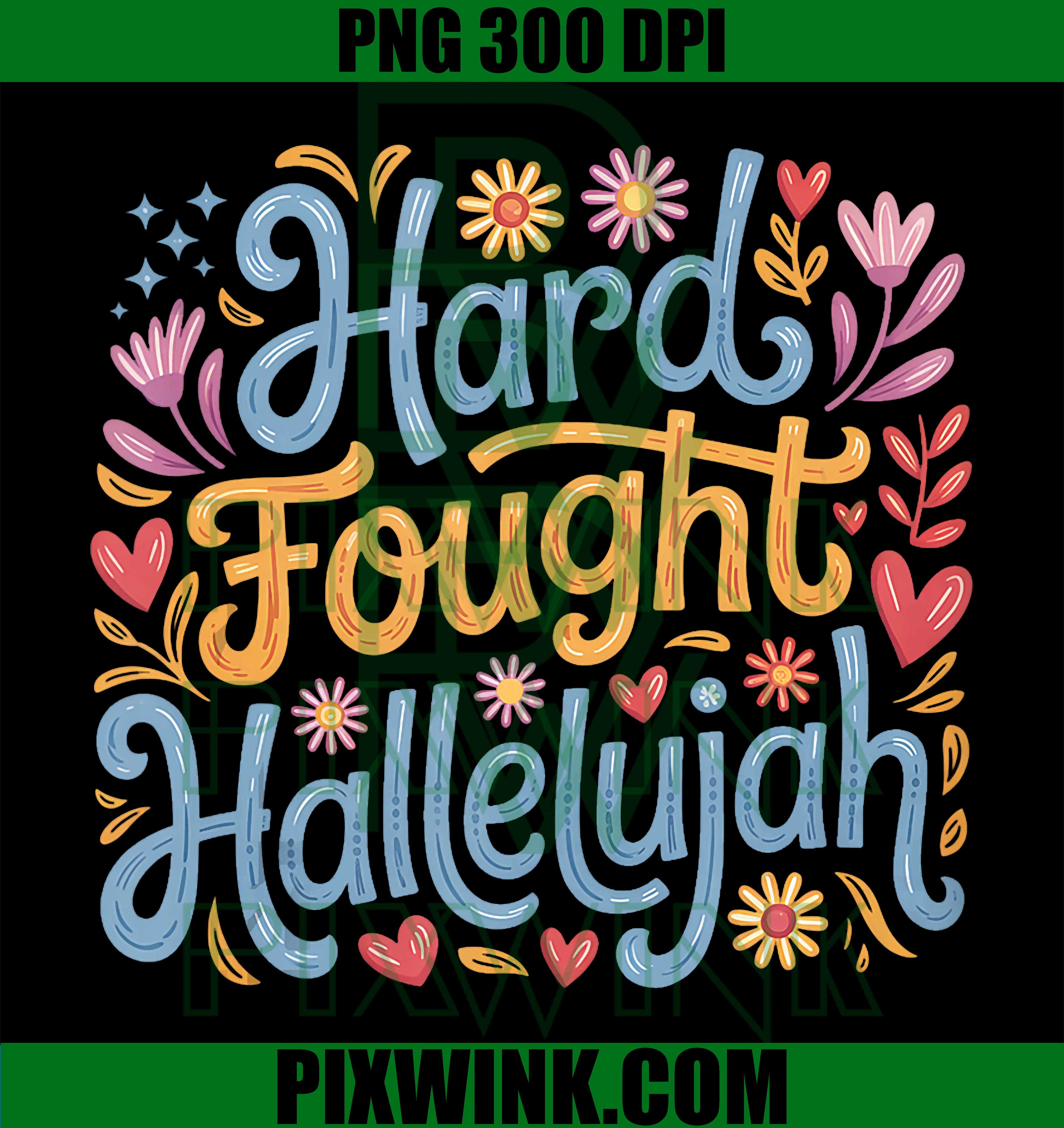 Christian Hallelujah Floral PNG, Hard Fought Faith Design PNG