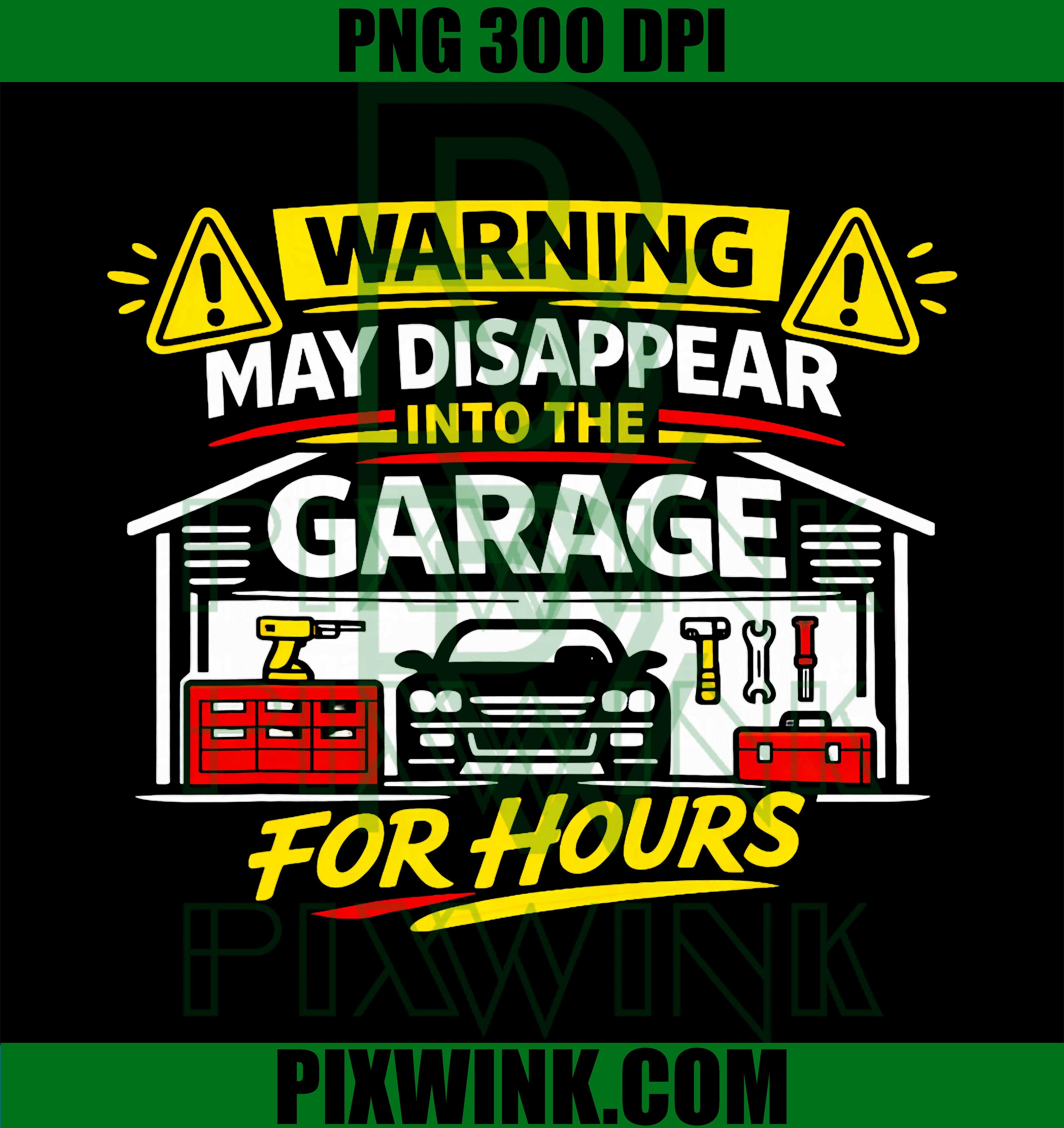 Warning May Disappear Into The Garage PNG, Funny DIY Garage PNG, Mechanic Humor PNG