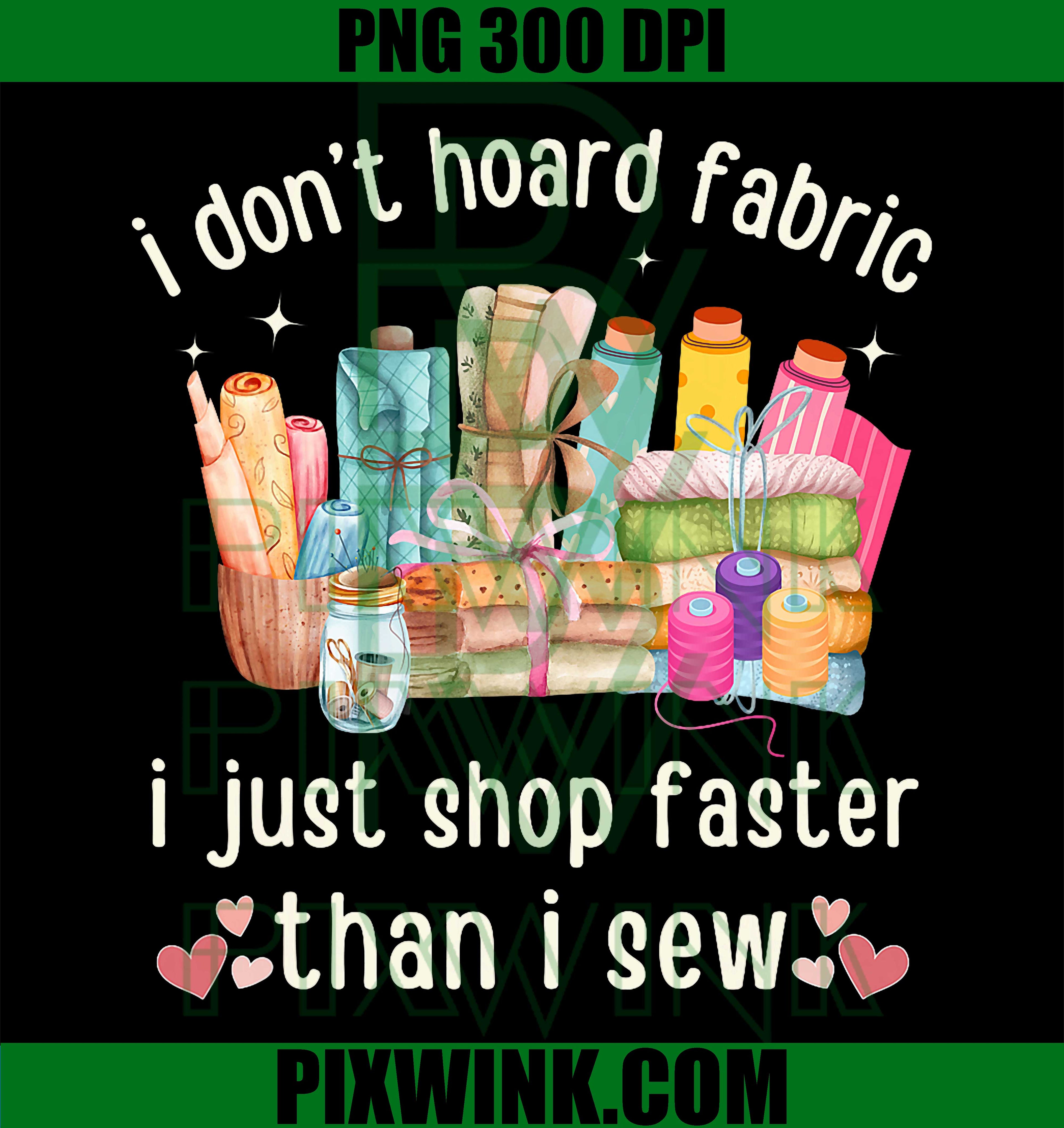 Funny I Shop Faster Than I Sew, Fabric Lover Sewing Quilting PNG