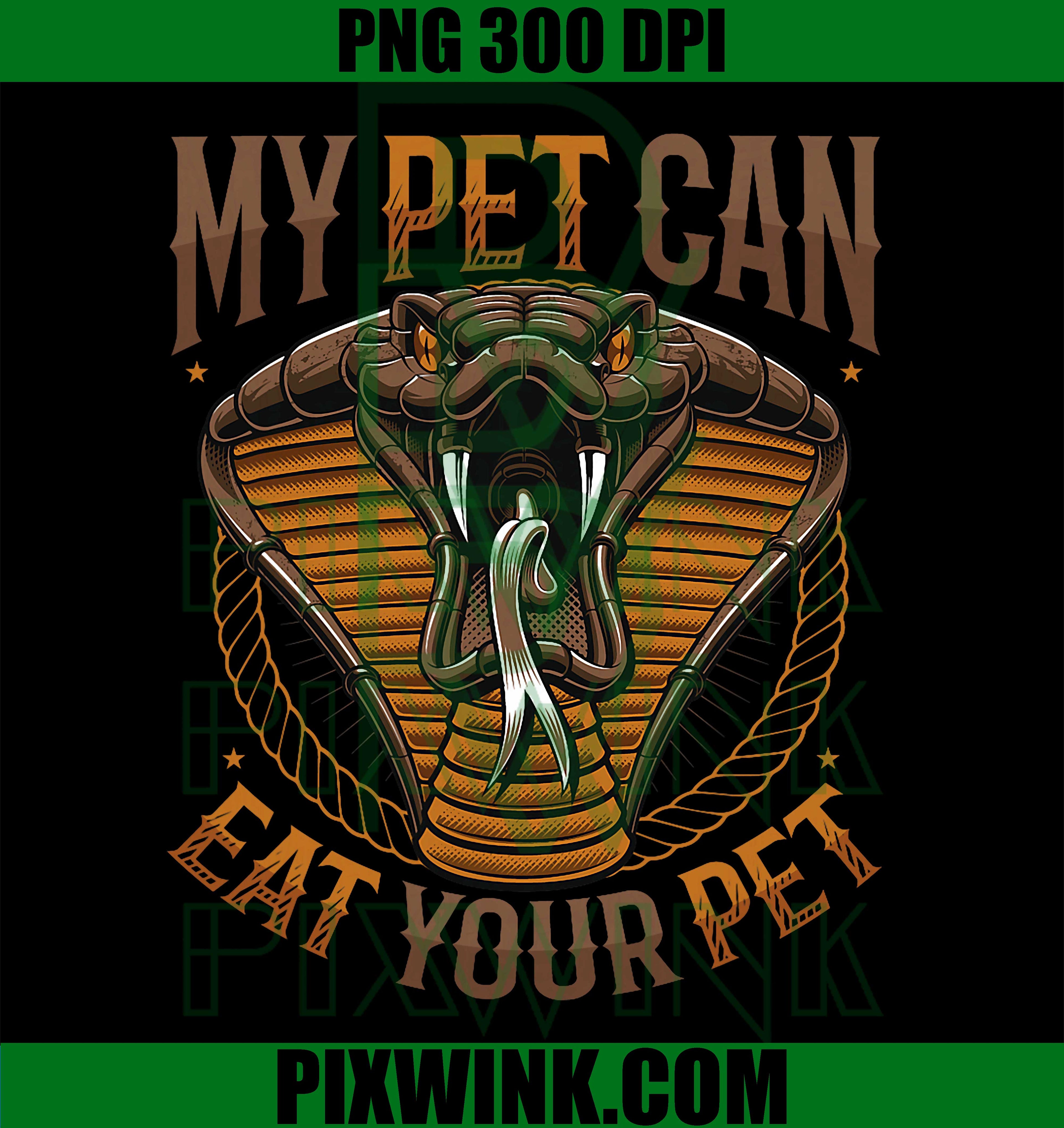 Snake Owner Pet Humor PNG, My Pet Can Eat Your Pet Design PNG