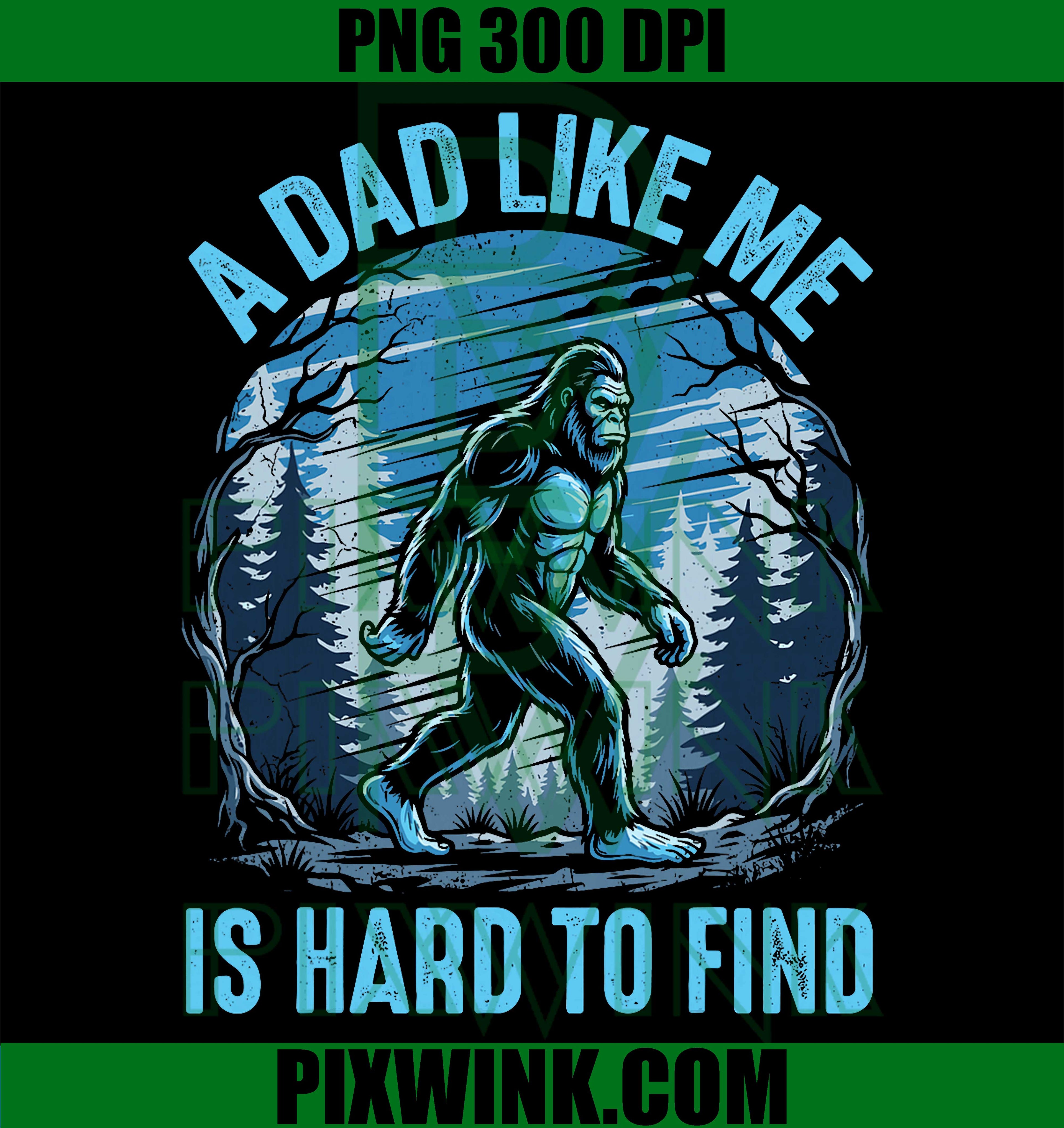 A Dad Like Me Is Hard To Find Bigfoot PNG, Funny Father’s Day Sasquatch Retro Design