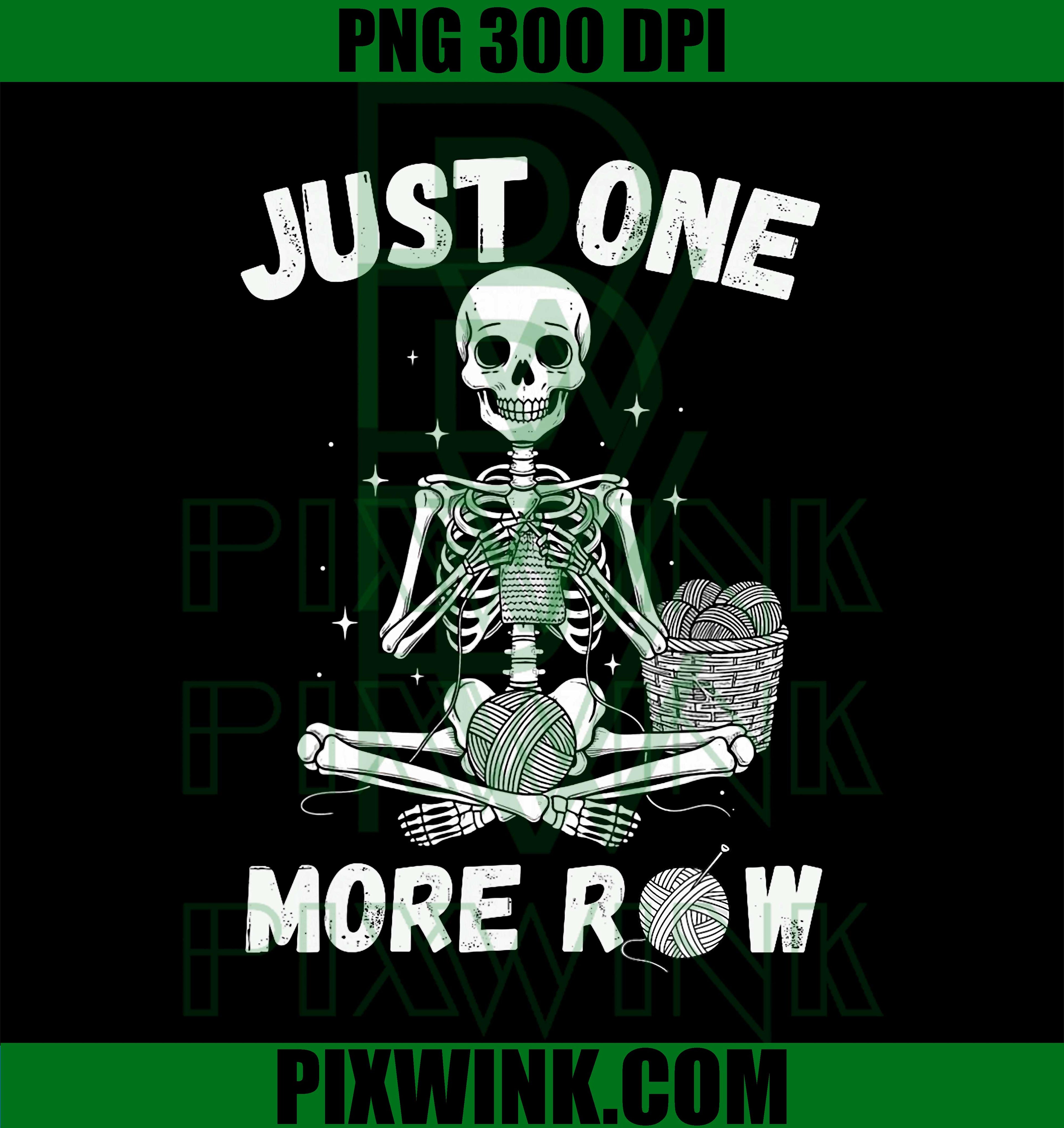 Just One More Row, Funny Crochet Skeleton for Knitting PNG