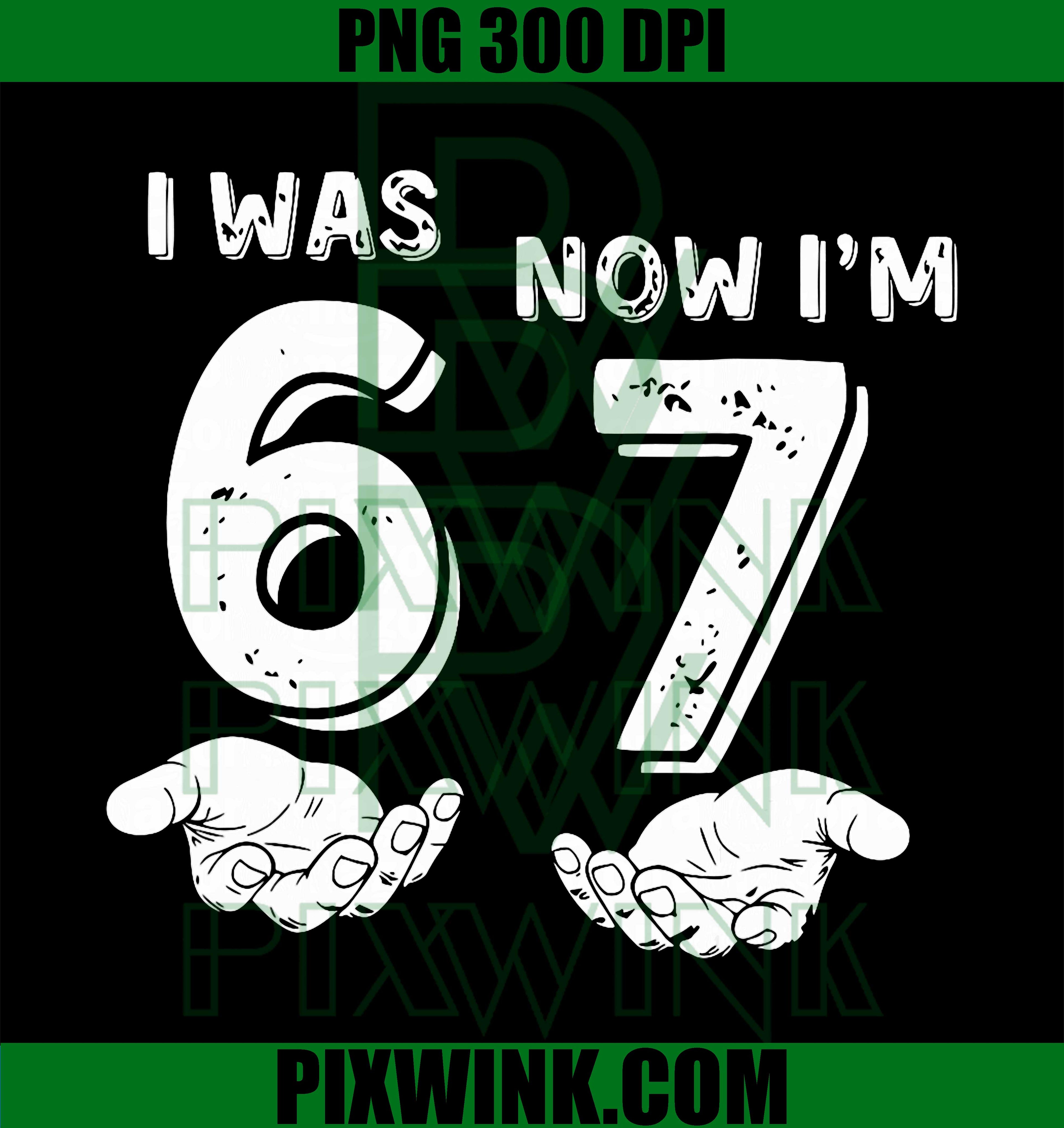 Funny 6 7 Meme – Was 6, Now I’m 7, 7 Year Old Birthday PNG